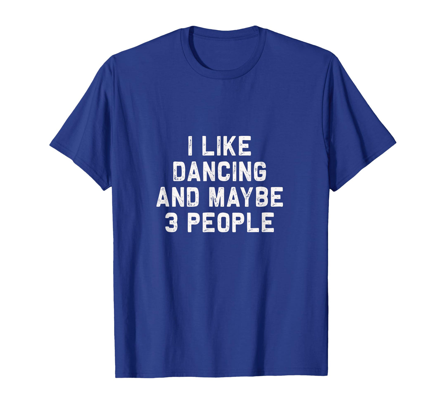 I like Dancing and maybe 3 people | Funny Dance gift T-Shirt