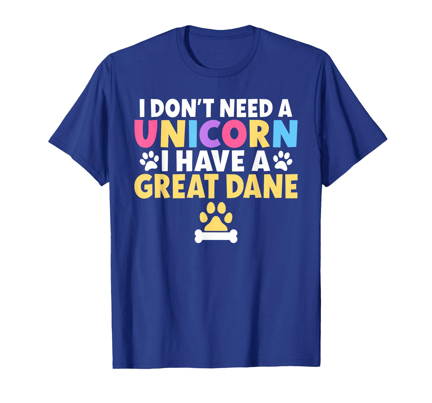 I dont need a Unicorn i have a Great Dane T-Shirt