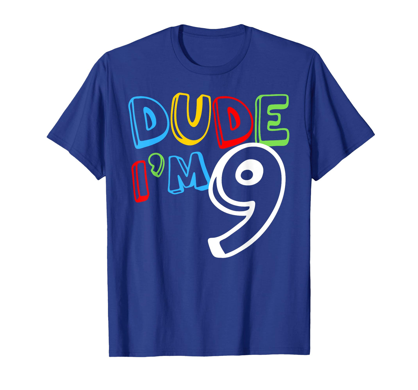 Dude I'm 9 Year Old It's My 9th Birthday Kid Happy Playful T-Shirt