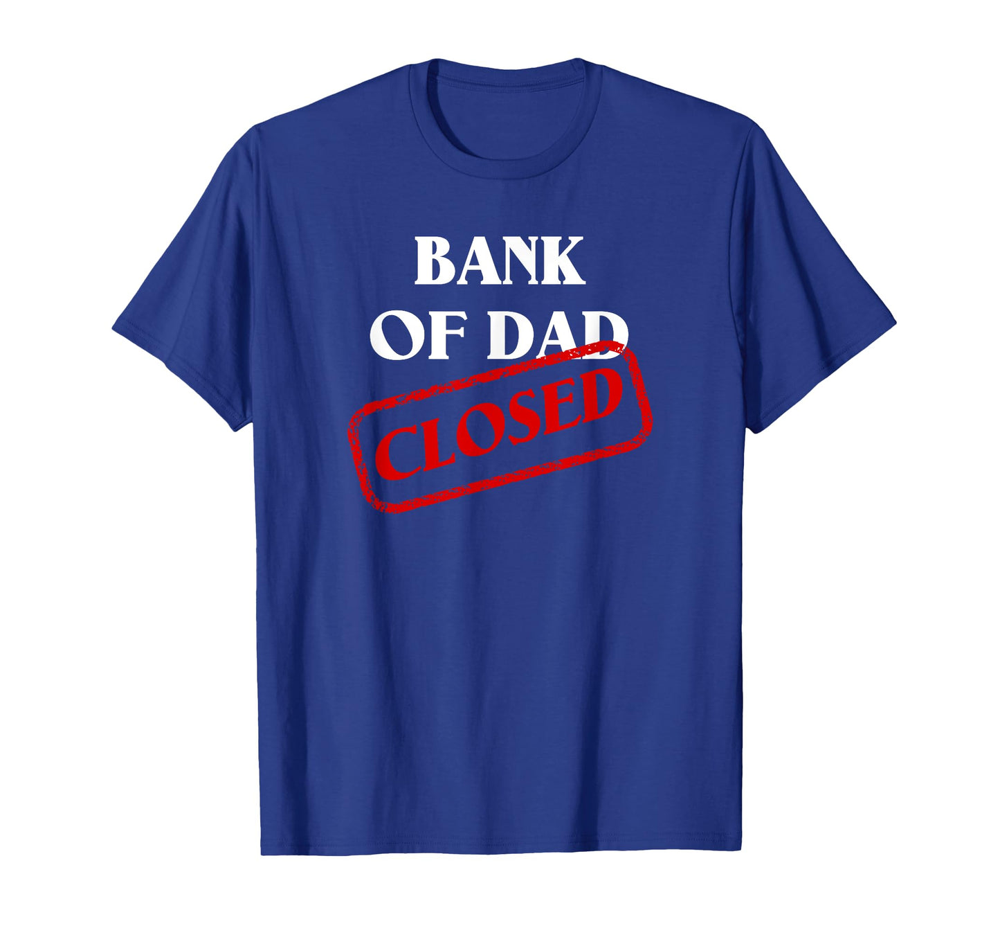 The Bank of Dad is Closed! Funny Father's Day Christmas Gift T-Shirt