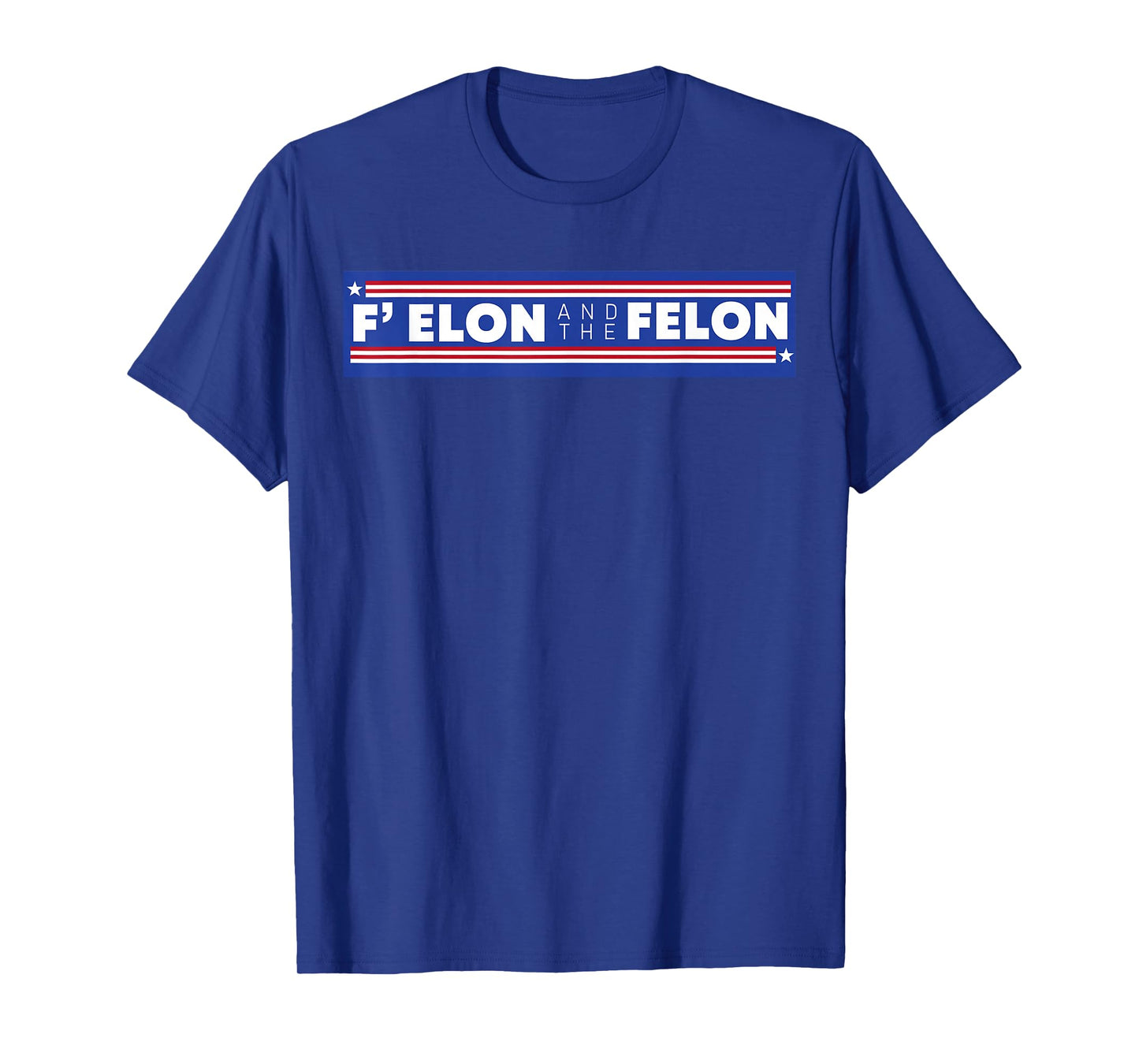 F Elon And The Felon Shirt Patriotic Men Women T-Shirt