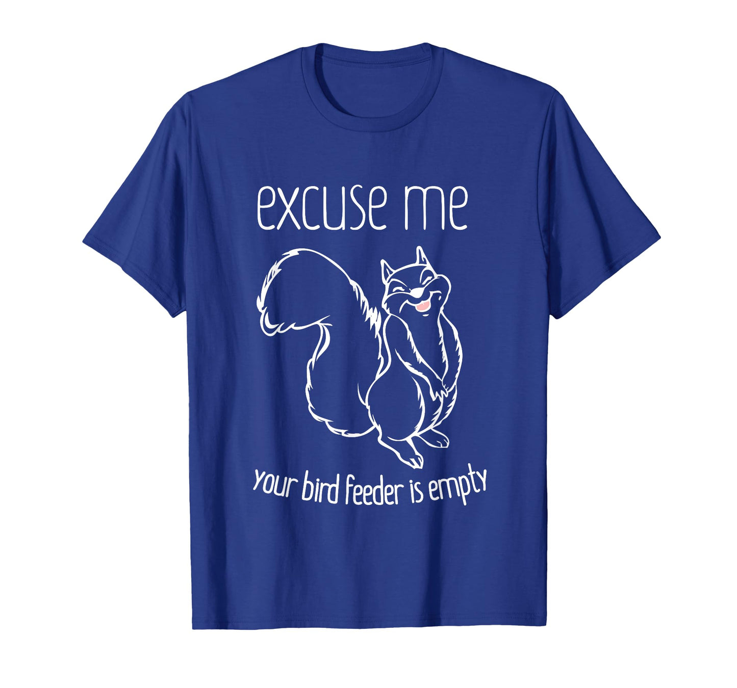 Excuse Me Your Bird Feeder Is Empty-Bird Lover T-Shirt