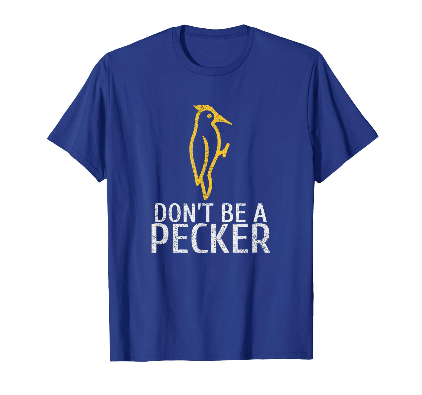 Funny Don't Be A Pecker | Woodpecker Tshirt T-Shirt