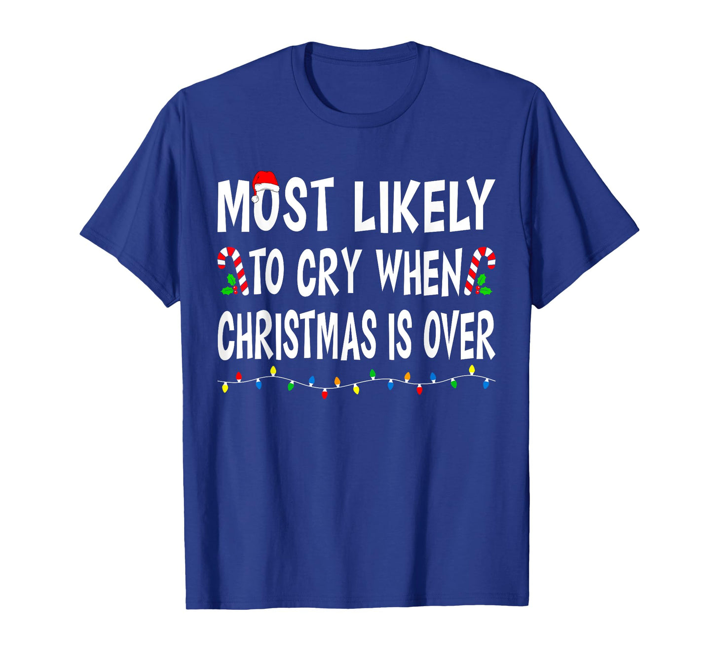 Most Likely To Cry When Christmas Is Over Funny Family Xmas T-Shirt