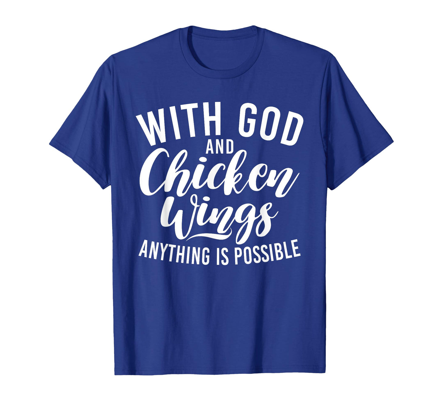 With God and Chicken Wings anything is possible Chicken Wing T-Shirt