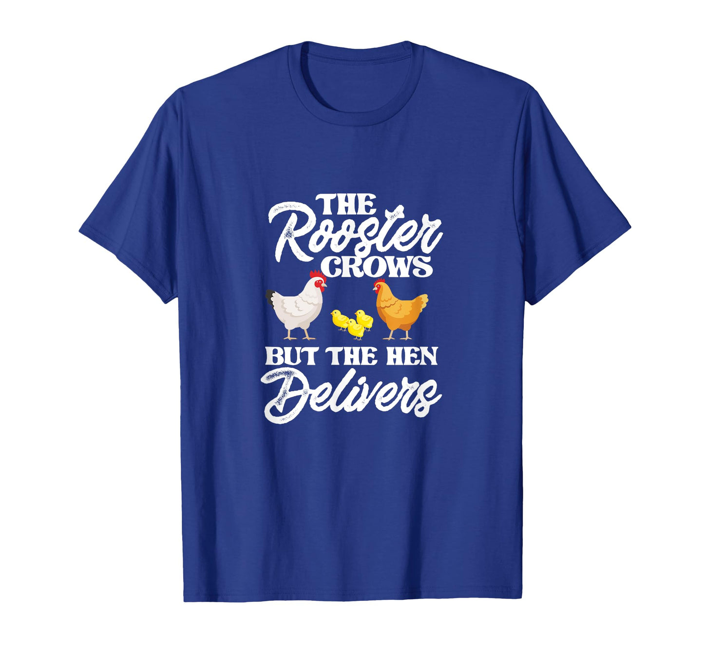 The Rooster Crows But The Hen Delivers Chicken Chick Farming T-Shirt