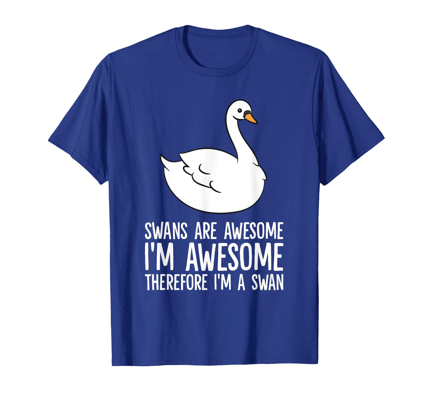 Swans Are Awesome. I am Awesome Therefore I am a Swan T-Shirt