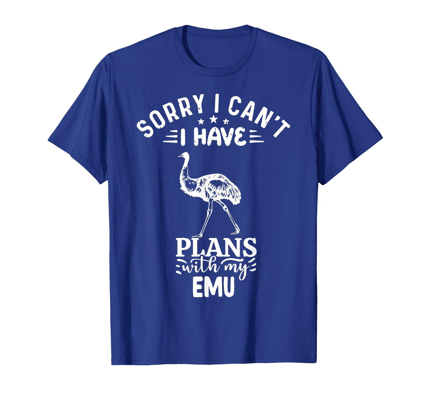 Sorry I Can't I Have Plans With My Emu Bird T-Shirt