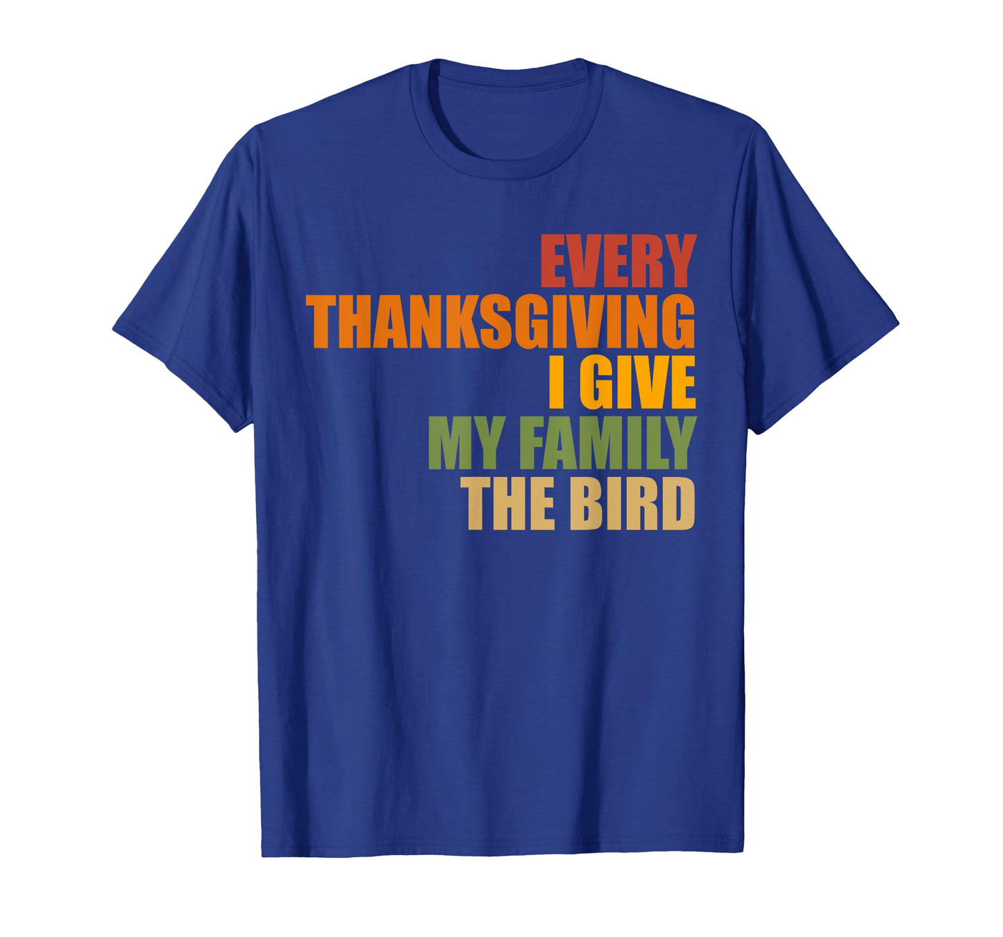 Funny Every Thanksgiving I give my family the bird, Mom, Dad T-Shirt