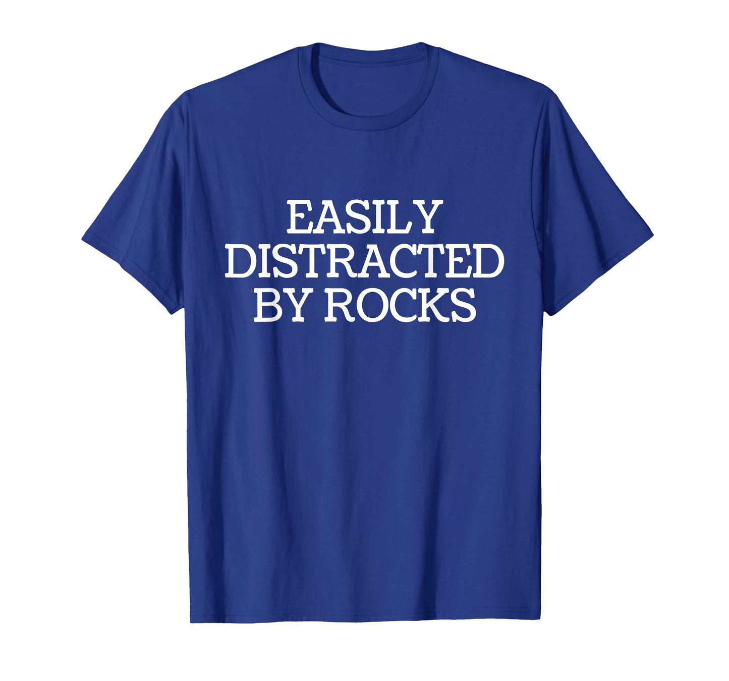 Easily Distracted By Rocks - Geologist Rock Collecting Lover T-Shirt