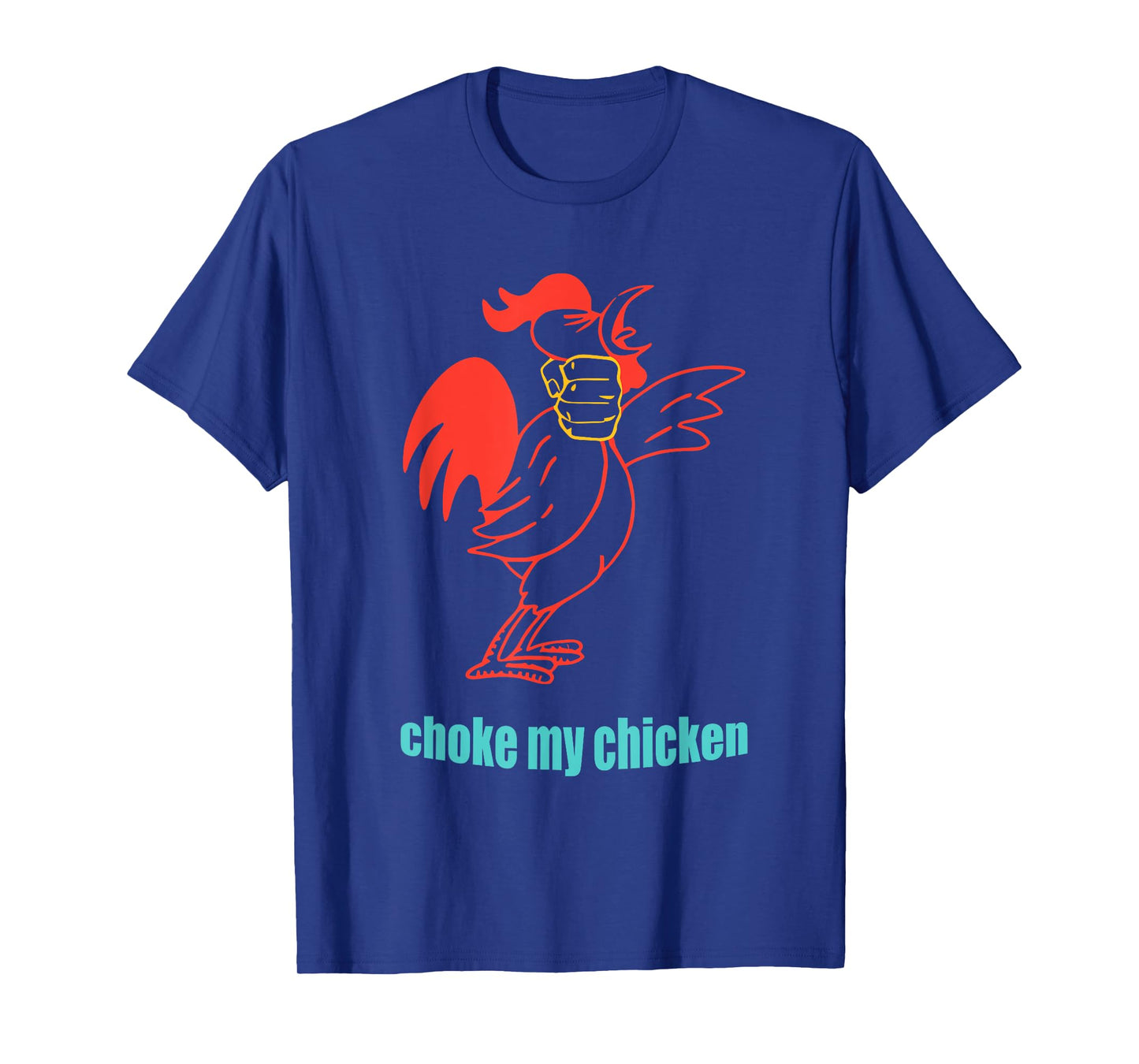 Choke My Chicken Funny Cock Animal Apparel T-Shirt
