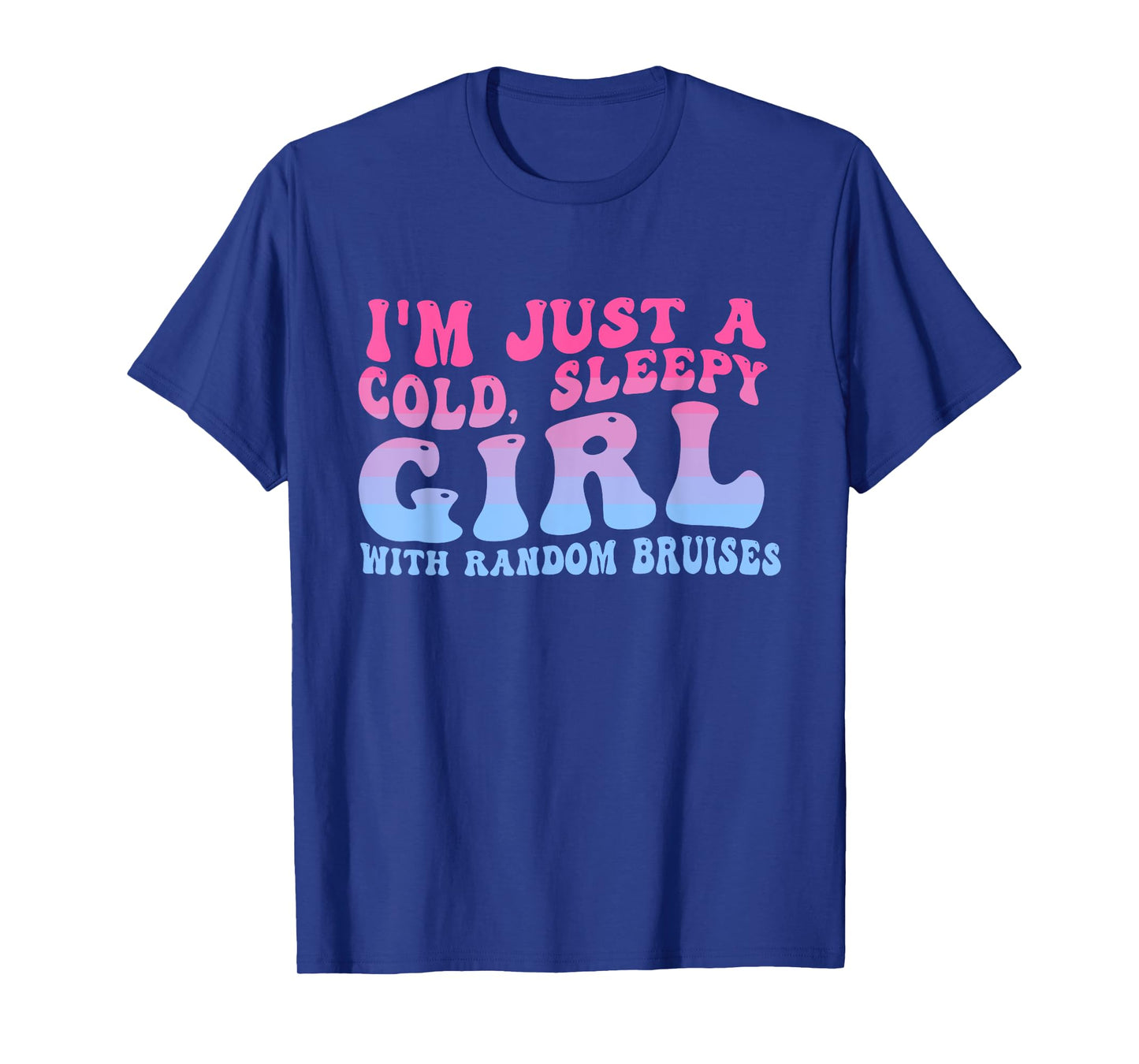 I'm Just A Cold, Sleepy Girl With Random Bruises Groovy T-Shirt
