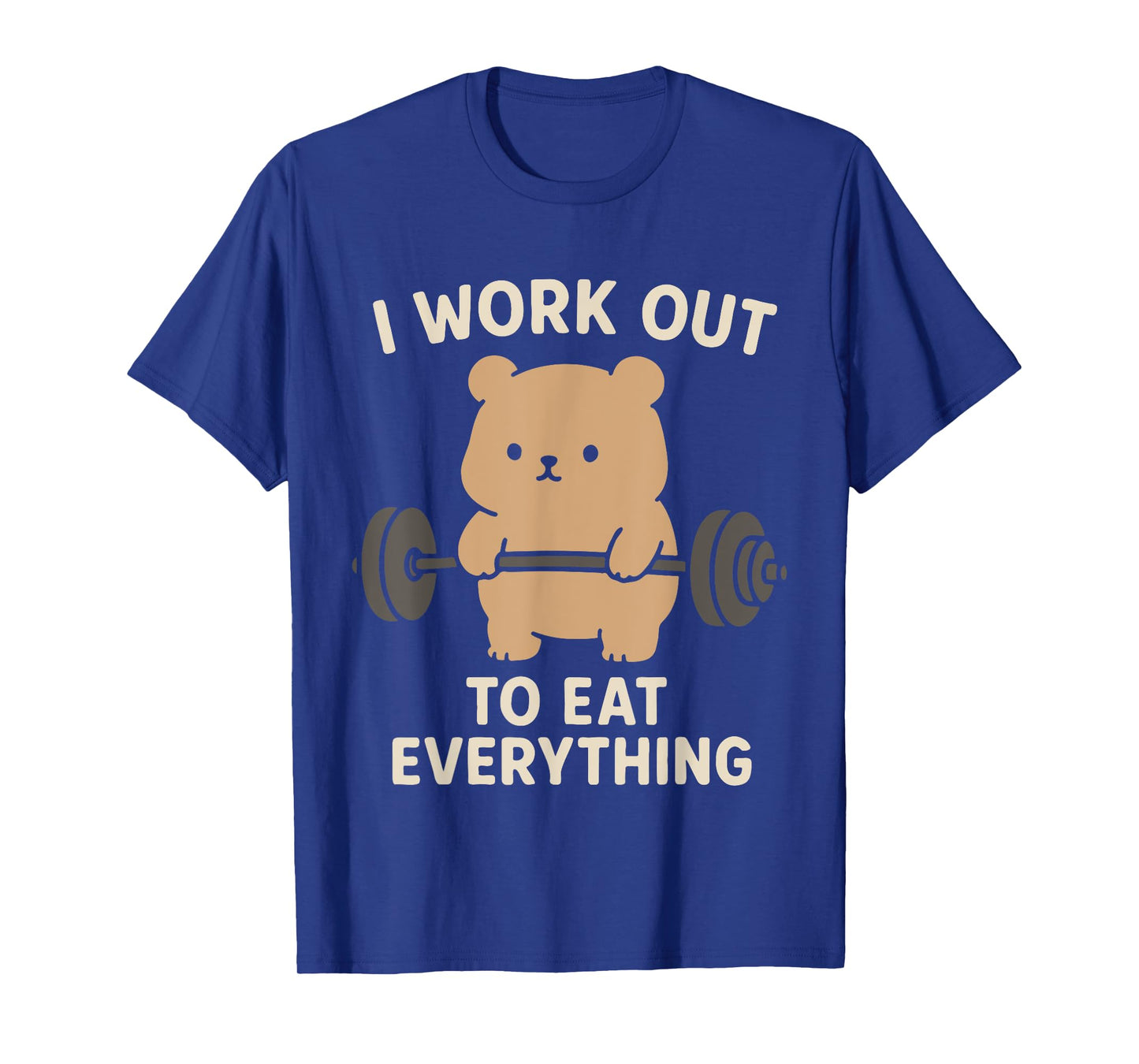 I Work Out To Eat Everything Cute Bear Fitness Weightlifting T-Shirt
