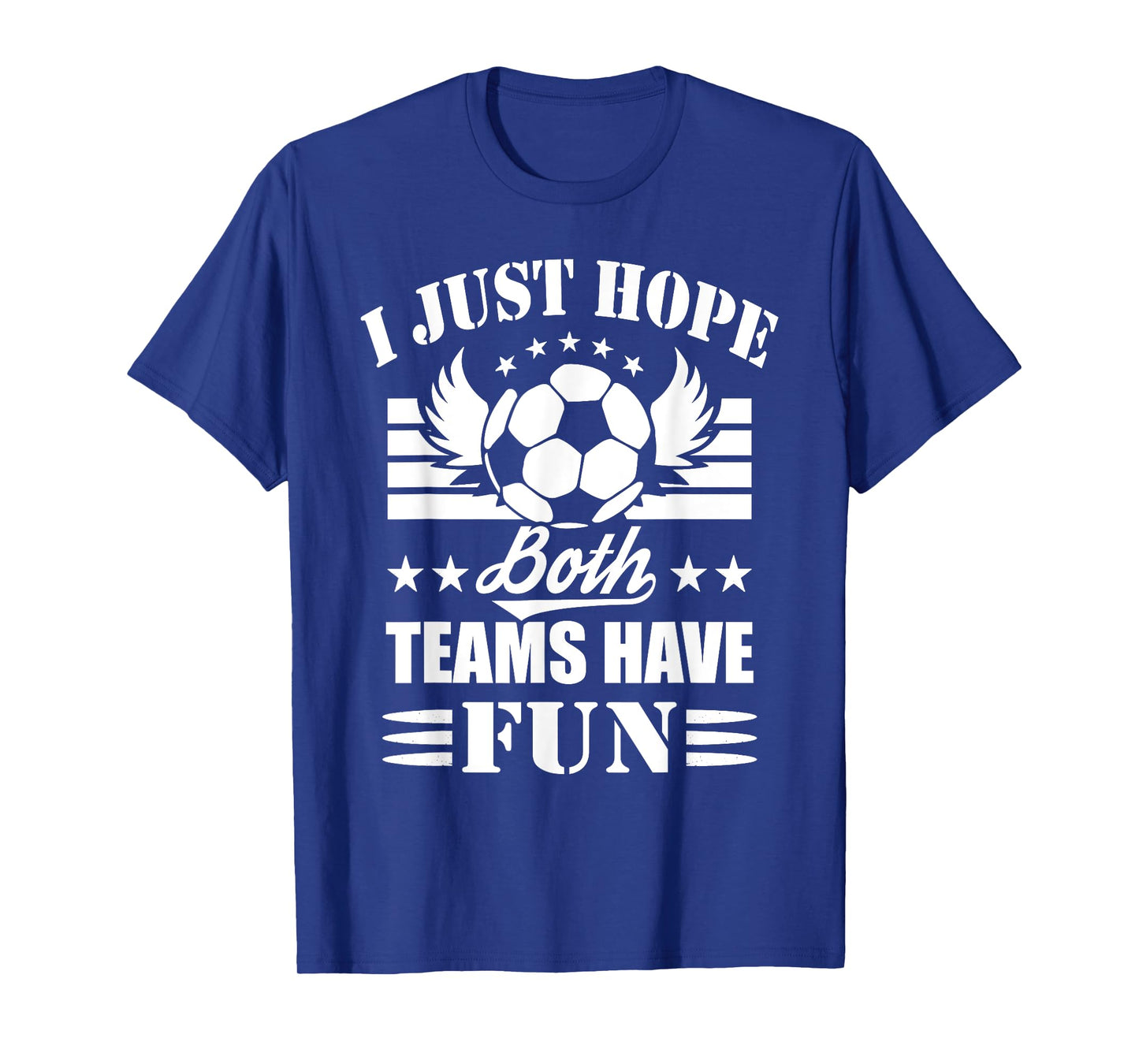 I Just Hope Both Teams Have Fun - Soccer Game Women Men T-Shirt
