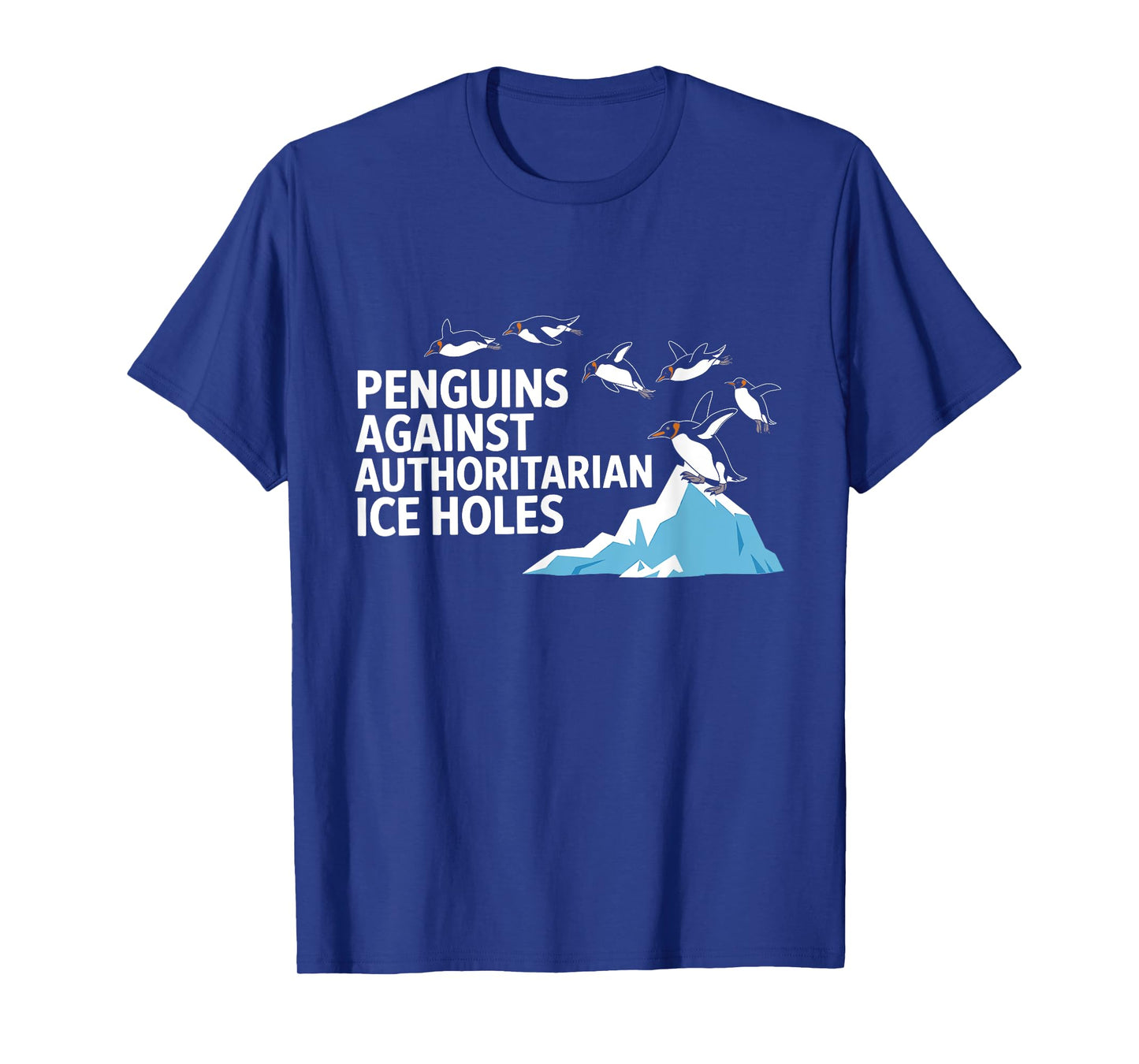 Funny Penguins Against Authoritarian Ice Holes Sarcastic T-Shirt