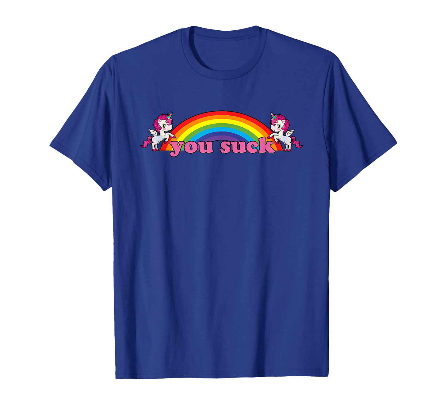 you suck Rainbow Unicorn - Demotivational Funny Humor T-Shirt