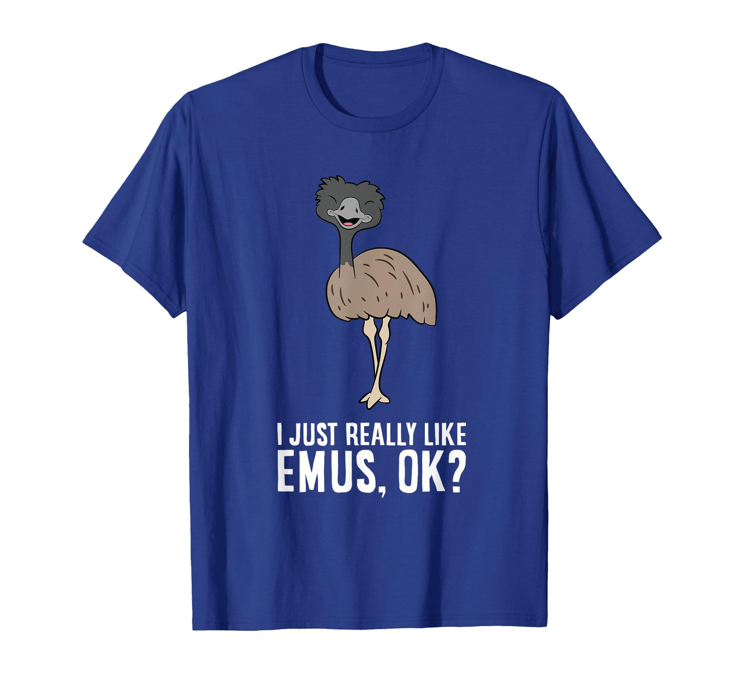 I Just Really Like Emus, Ok? Cute Emu Bird T-Shirt