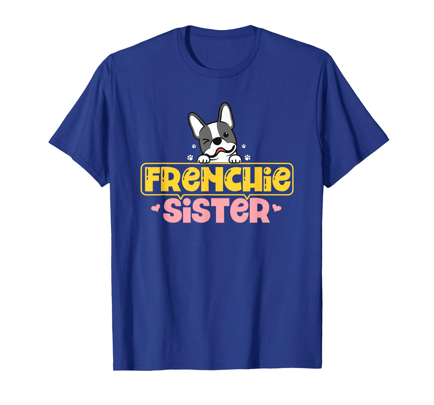 Frenchie Sister French Bulldog Dog Lovers Men Women Girls Kids T-Shirt