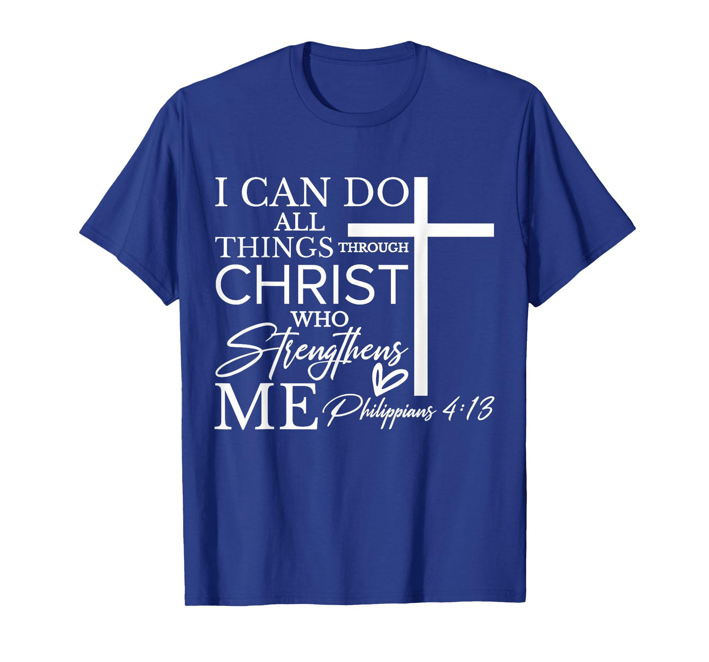 I Can Do All Things Through Christ Who Strengthens Me T-Shirt