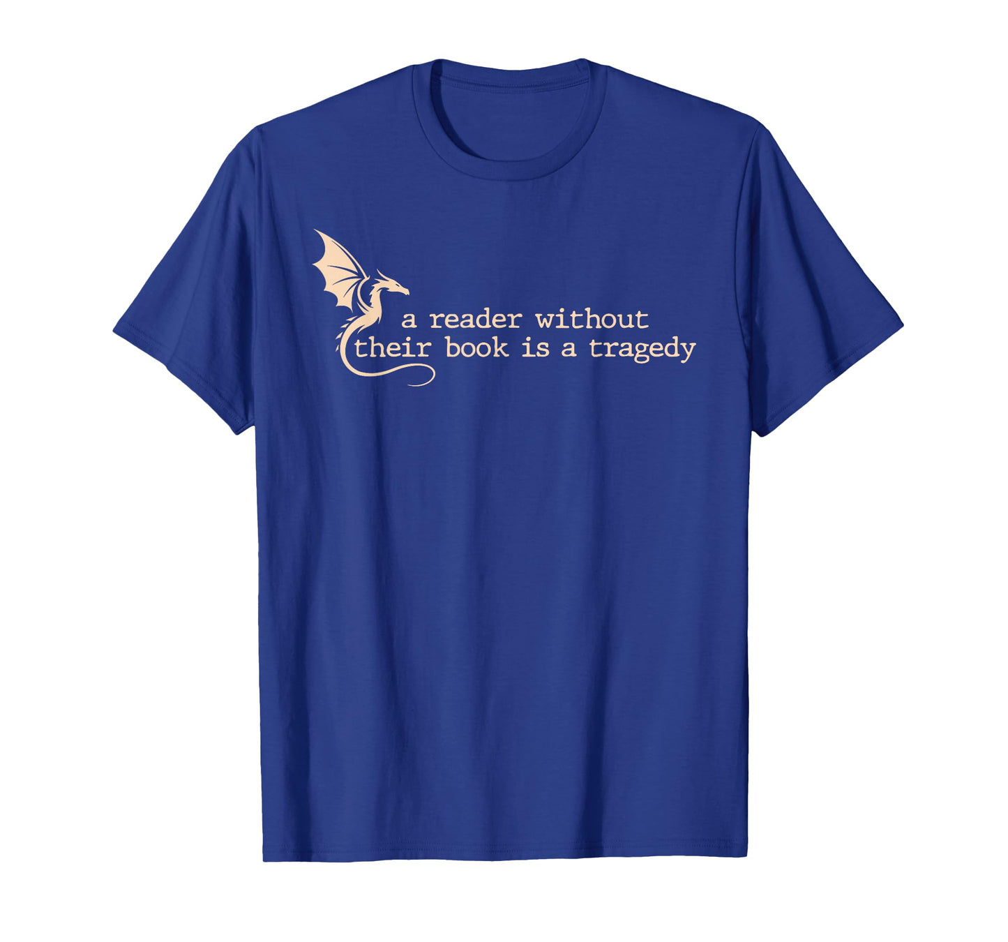 A Reader Without Their Book is A Tragedy Dragon Lover Reader T-Shirt