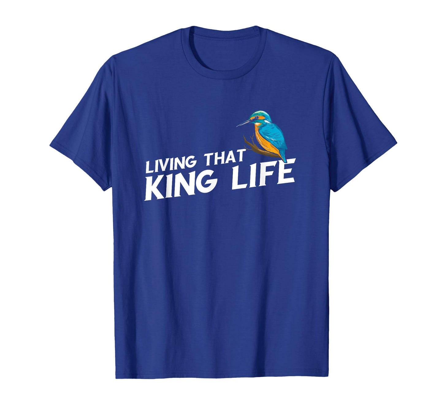 Living That Kingfisher Bird Life Birding Bird Watching T-Shirt