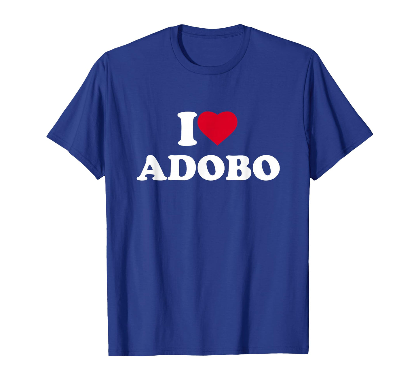 I Love Adobo I Heart Lover Chicken Pork Filipino Food Pinoy T-Shirt
