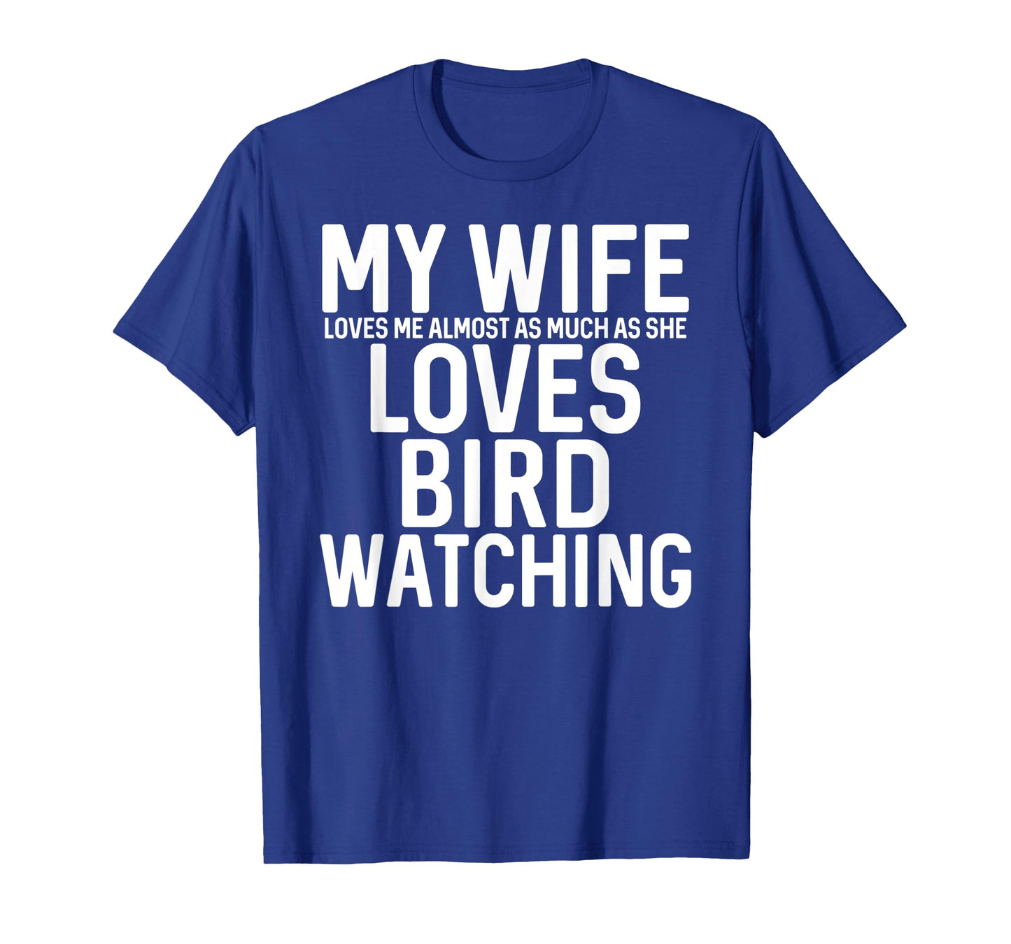 Mens My Wife Loves Me Almost As Much As She Loves Bird Watching T-Shirt