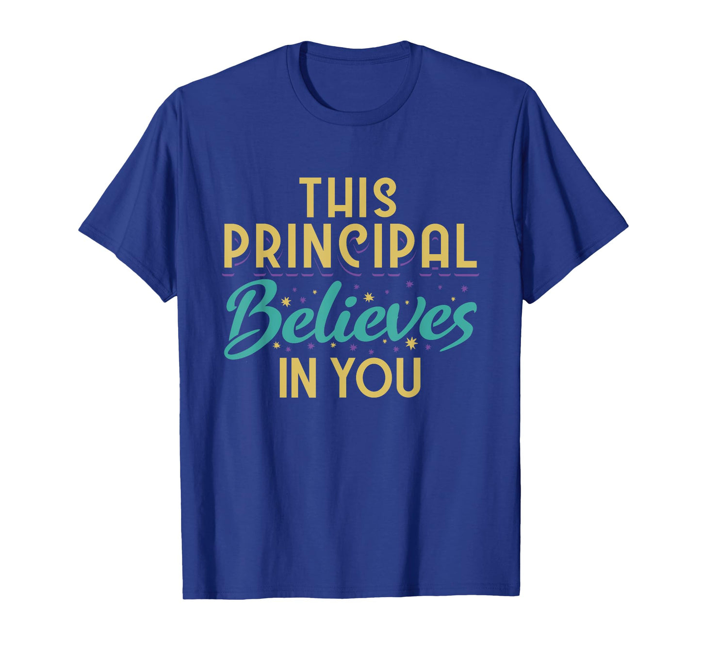 This Principal Believes In You T-Shirt