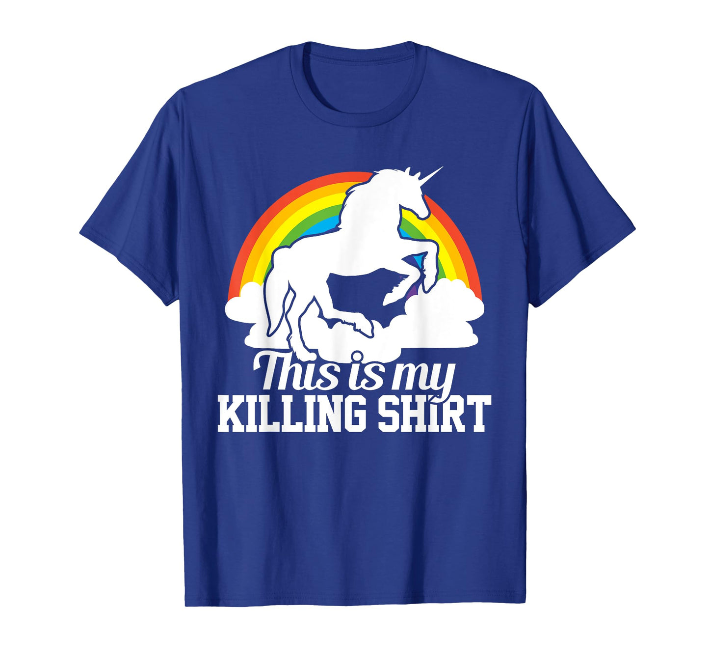 This Is My Killing Shirt - Funny Unicorn Tshirt Rainbow Gift T-Shirt