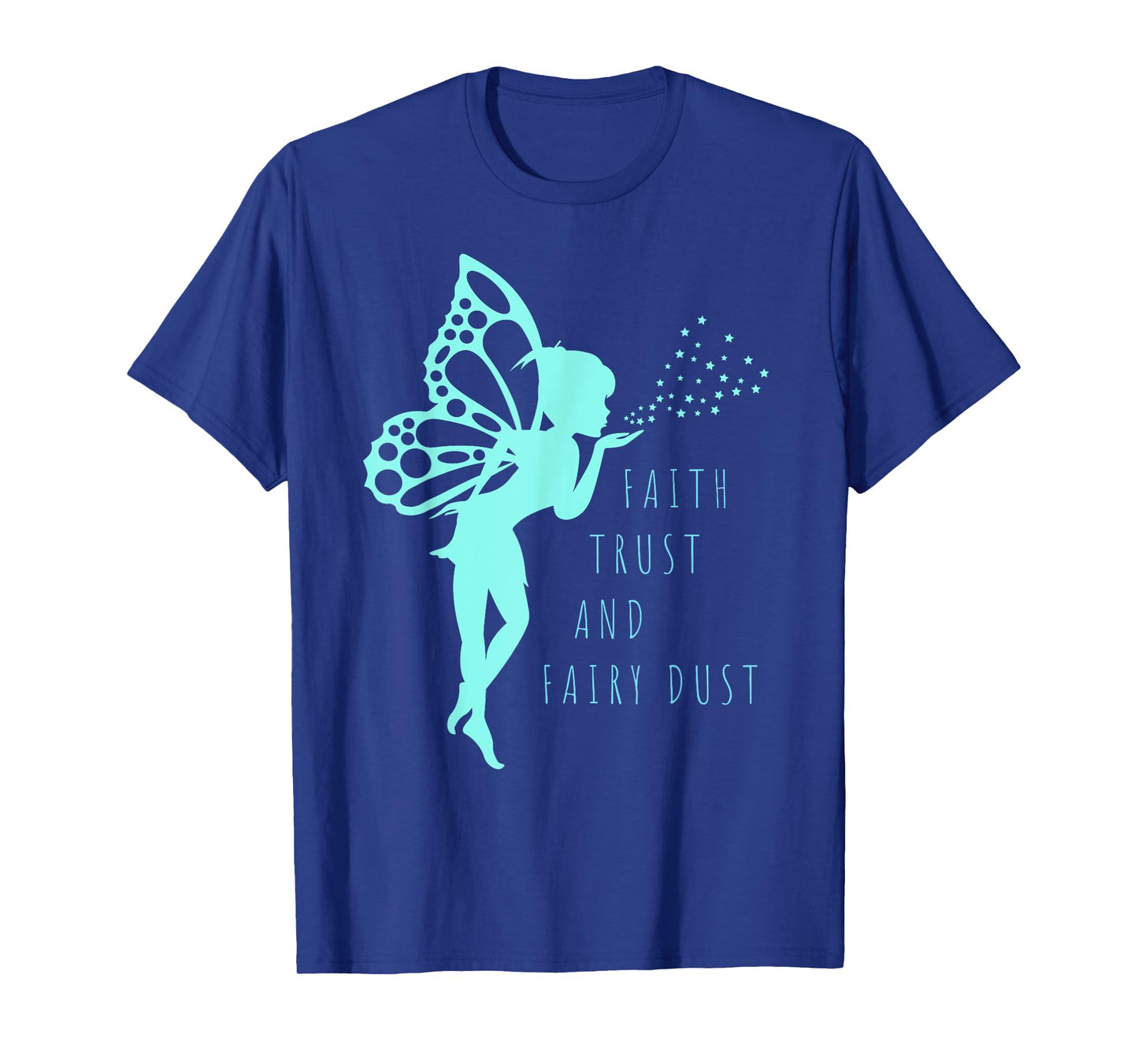 Fairy T Shirt Faith Trust and Fairy Dust for Girls and Women T-Shirt