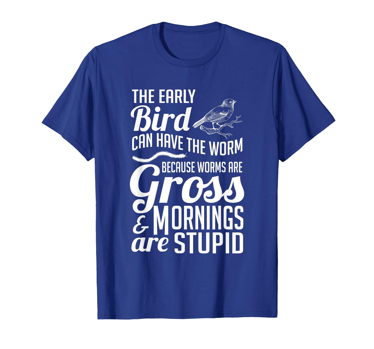 The Early Bird Can Have The Worm Funny Humor T-Shirt