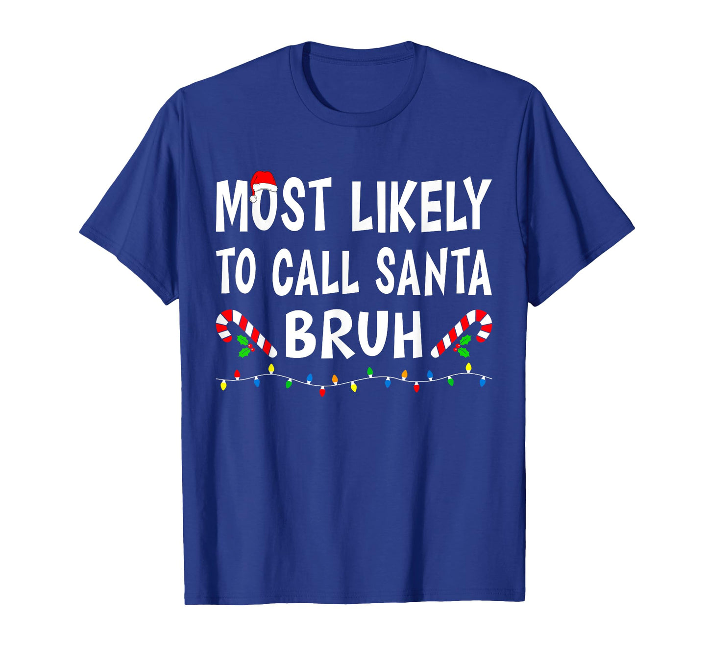 Most Likely To Call Santa Bruh Xmas Funny Family Christmas T-Shirt
