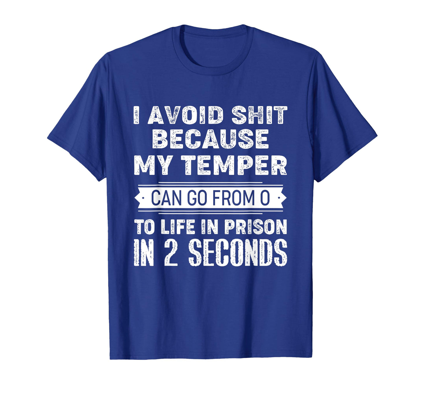 I Avoid Shit Because My Temper Can Go From 0 To Like Prison T-Shirt