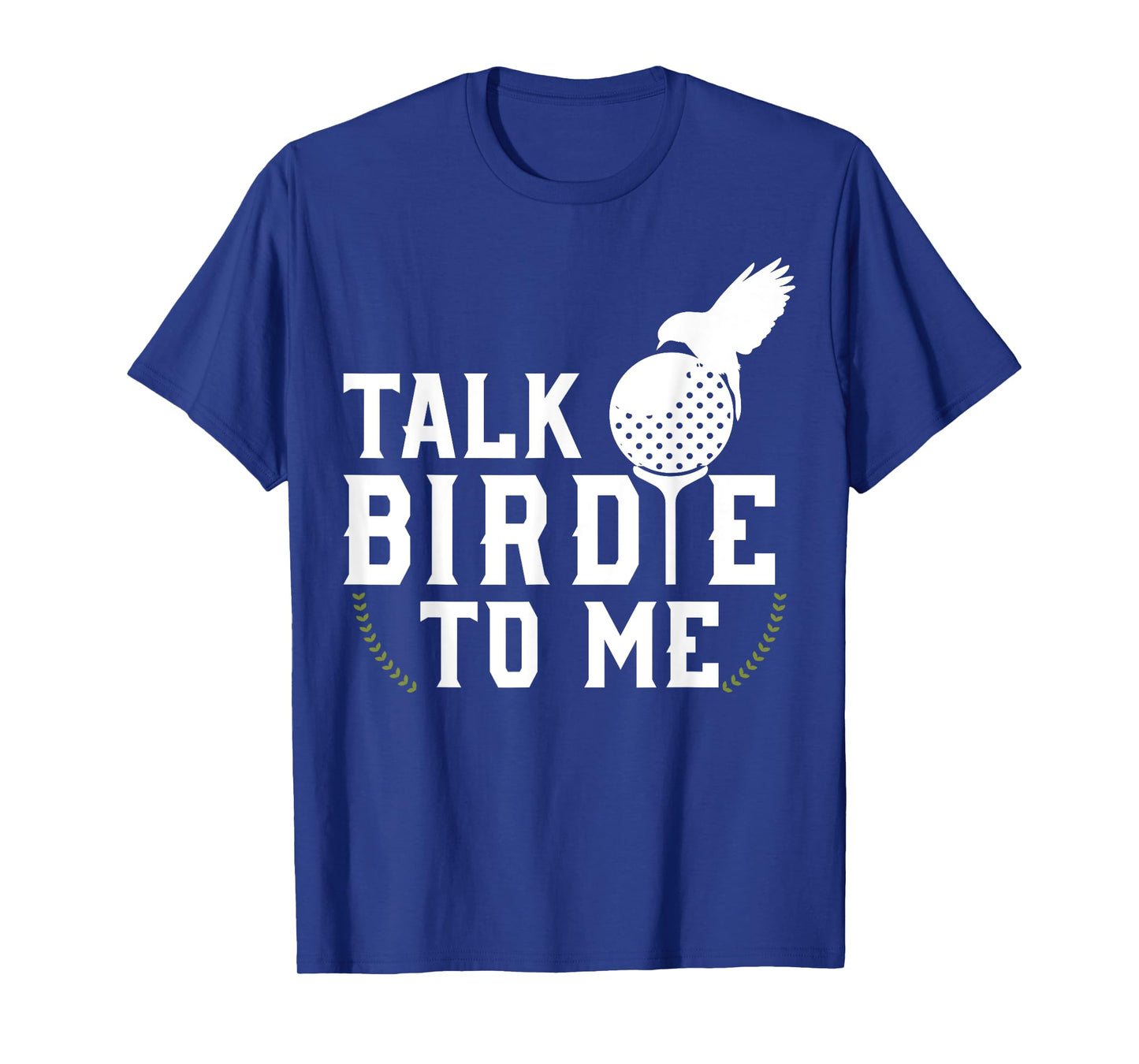Talk Birdie To Me Cool Golf Inspired T-Shirt T-Shirt