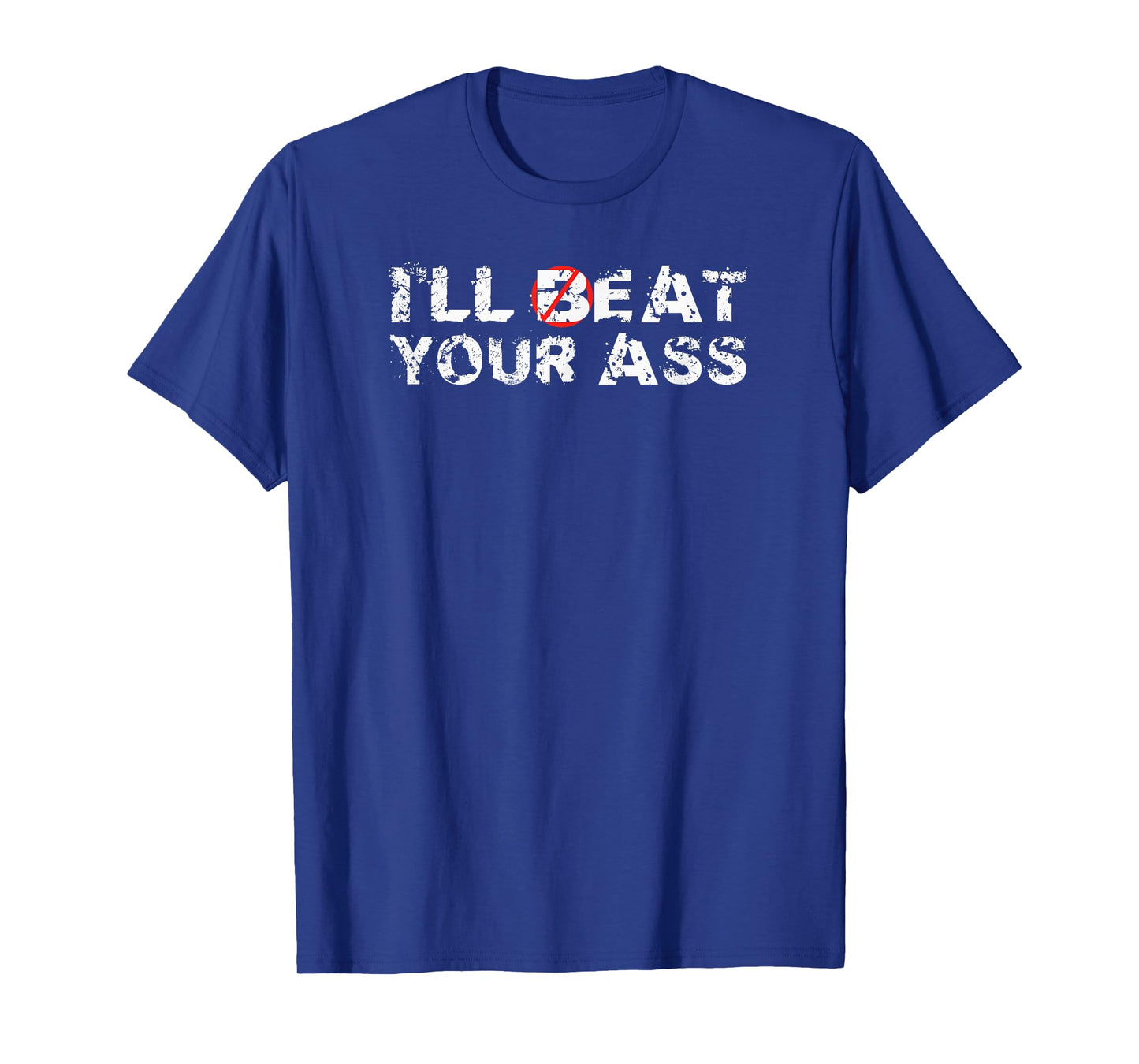 I'll Beat Your Ass I'll Eat Your Ass T-Shirt