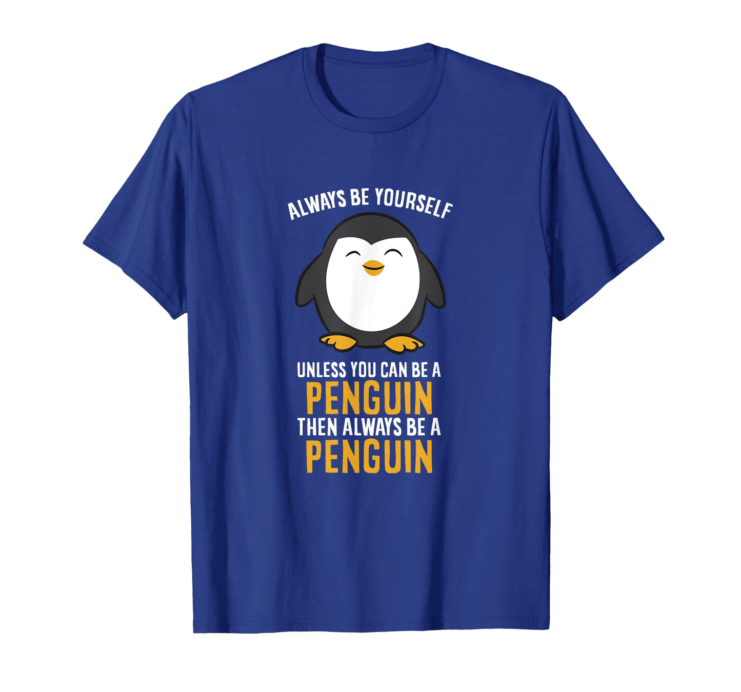 Always Be Yourself Unless You Can Be A Penguin T-Shirt