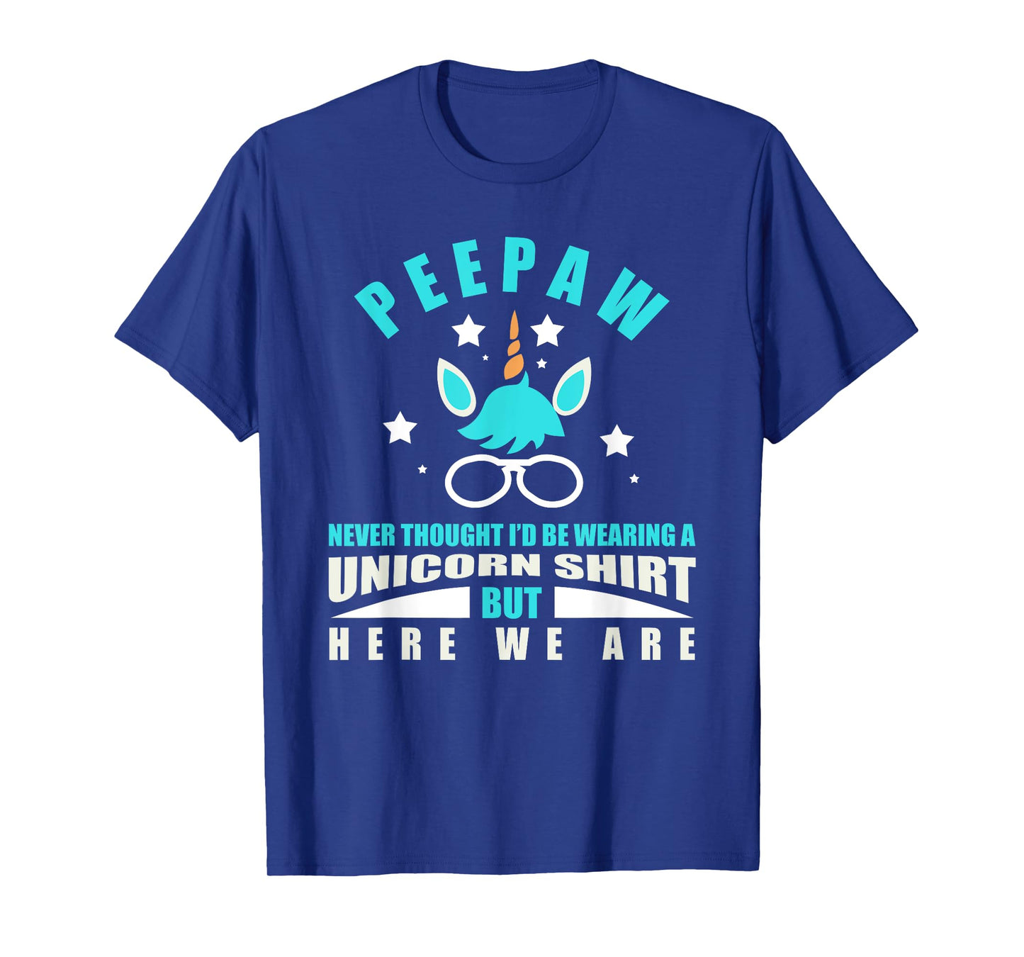 Peepaw: Funny Unicorn - Never Thought I'd Be Wearing T-Shirt
