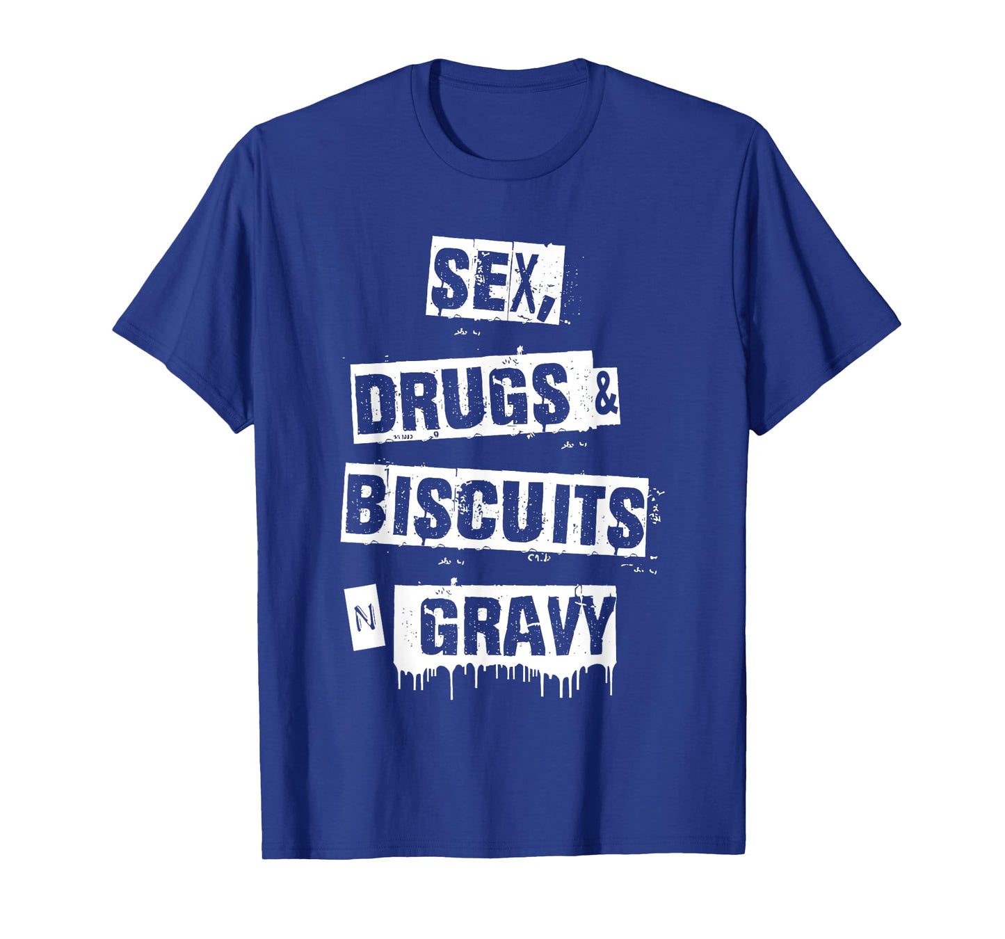 Sex Drugs Biscuits And Gravy Funny Adult Quote T-Shirt