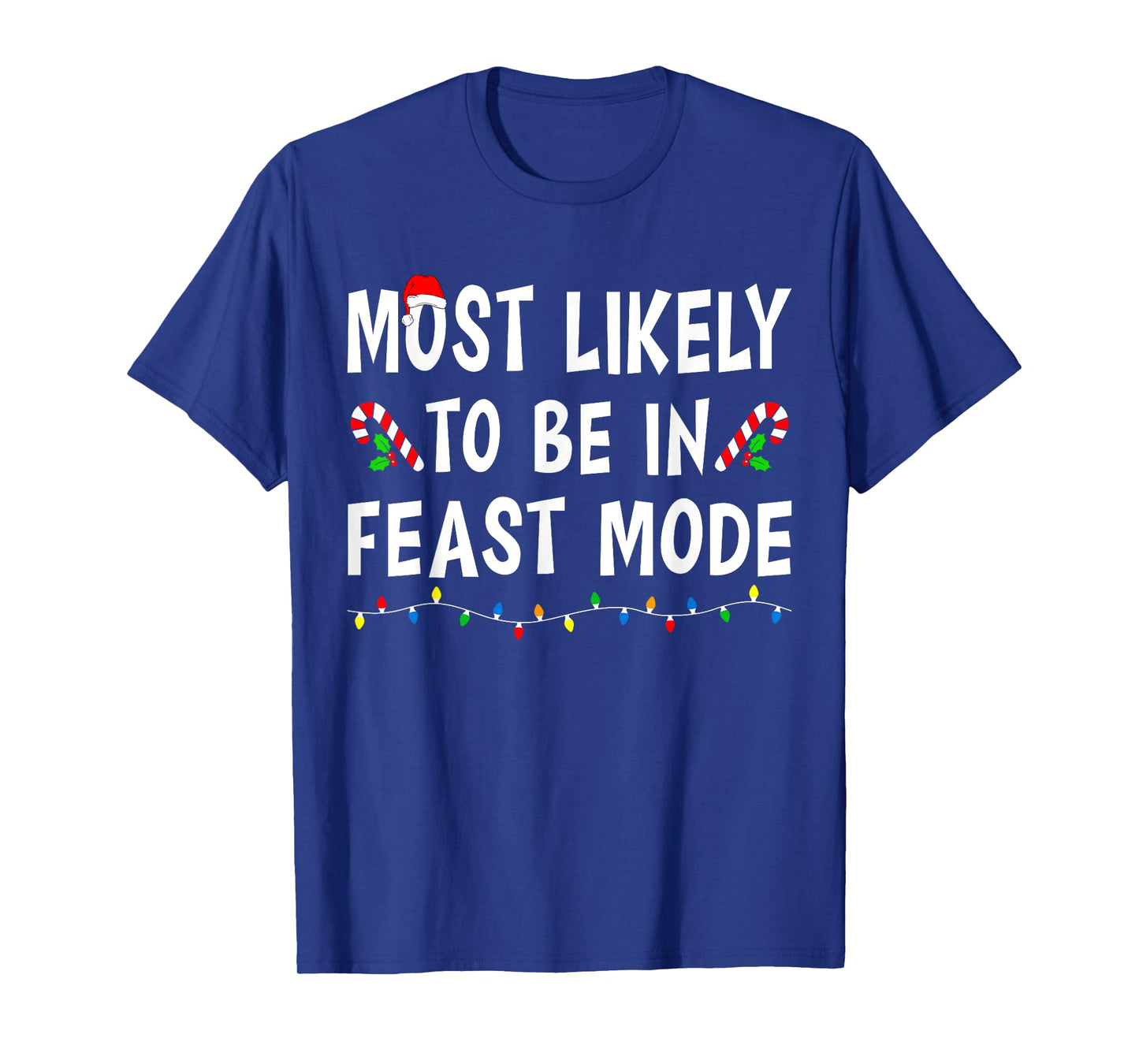 Most Likely To Be In Feast Mode Xmas Funny Family Christmas T-Shirt