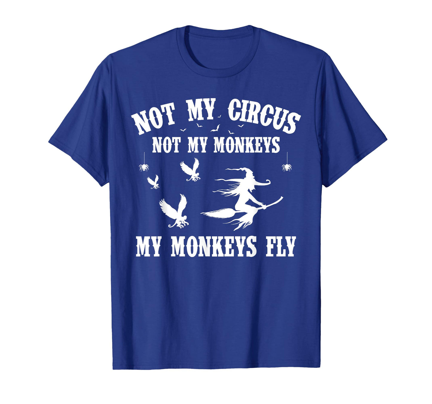 Not My Circus Not My Monkeys My Monkeys Fly Halloween T-Shirt