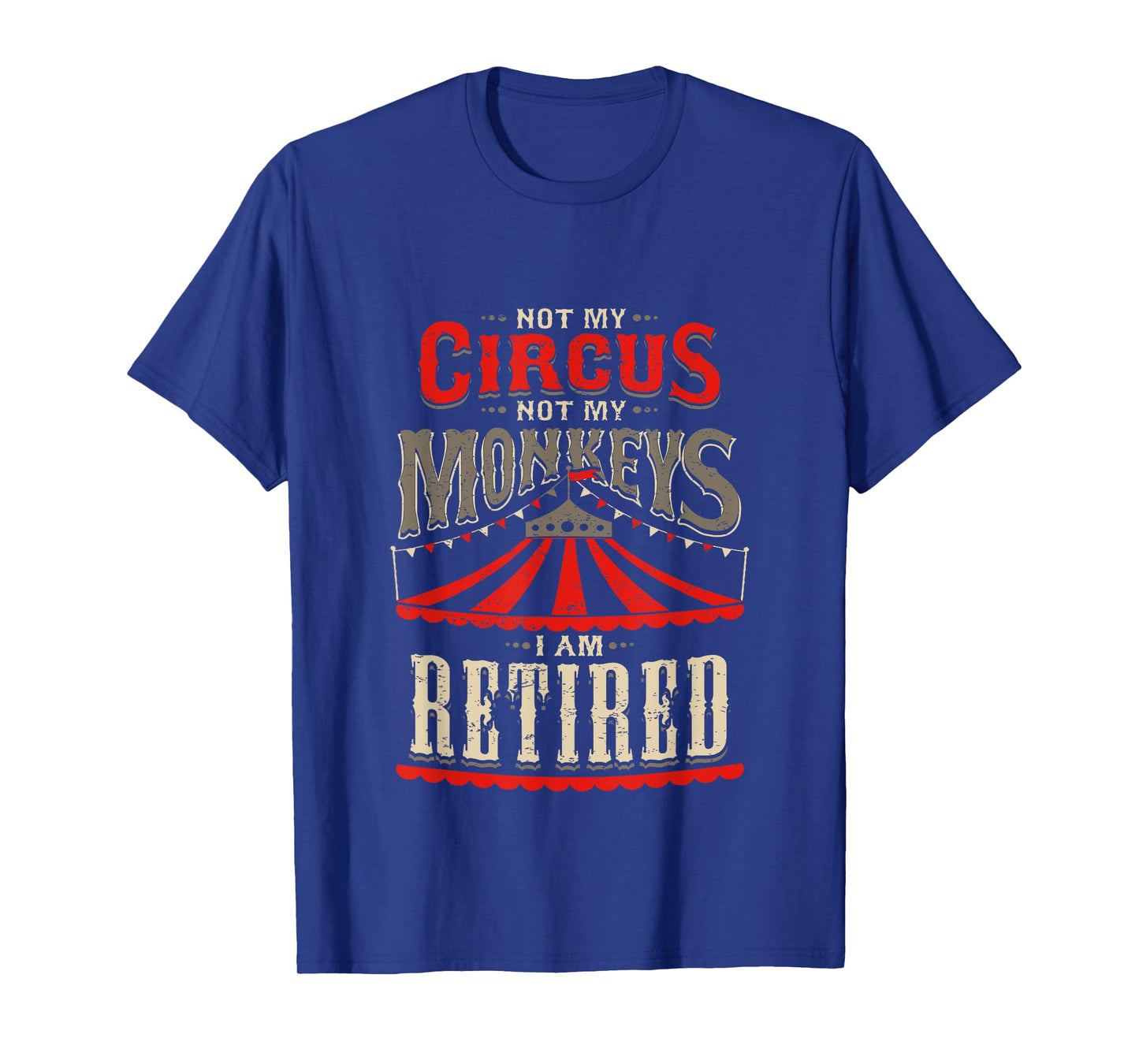 Not My Circus Not My Monkeys I'm Retired Vintage Retirement T-Shirt