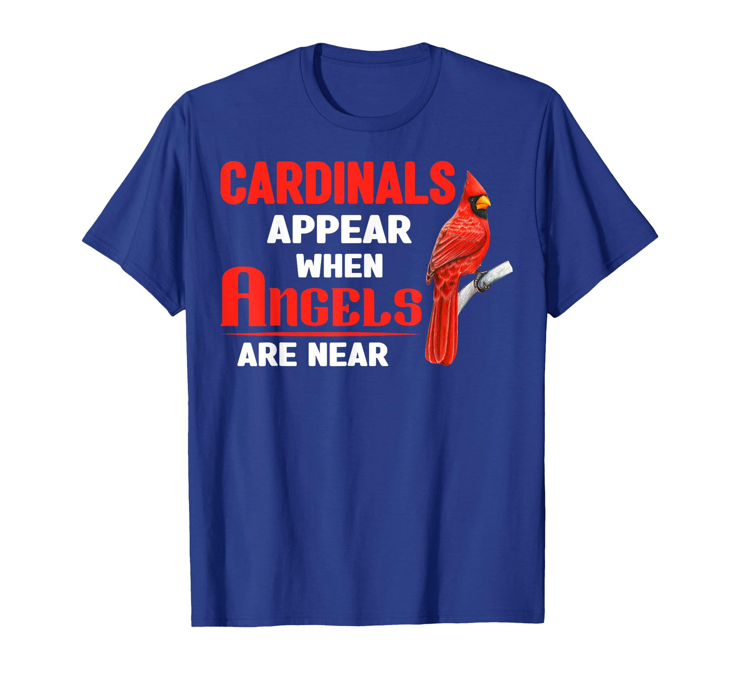 Cardinals Appear When Angels are near Clothing T-Shirt