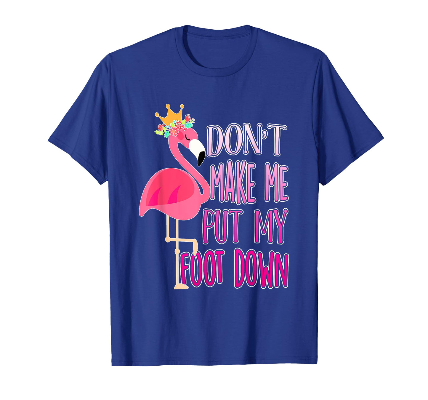 Don't make me put my foot down shirt Cute Flamingo lover tee T-Shirt