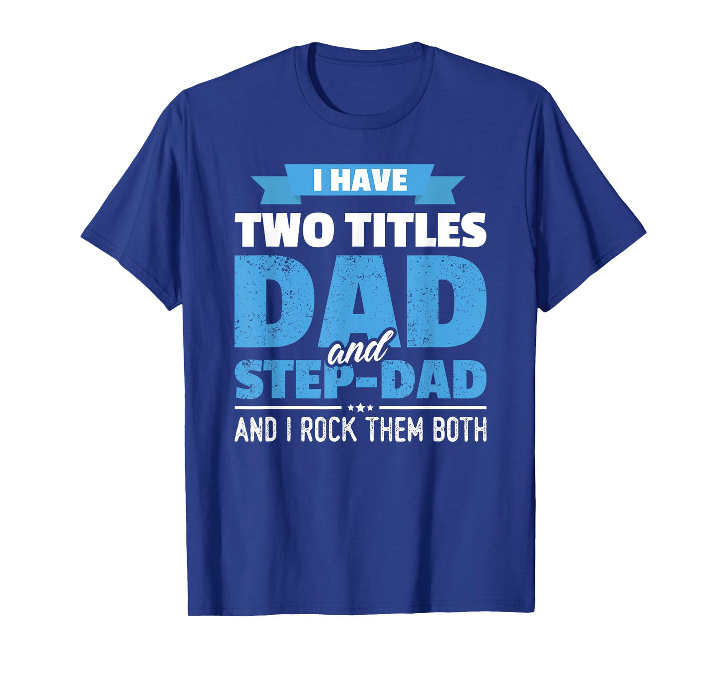 I Have Two Titles Dad And Step-Dad Gift Funny Father's Day T-Shirt