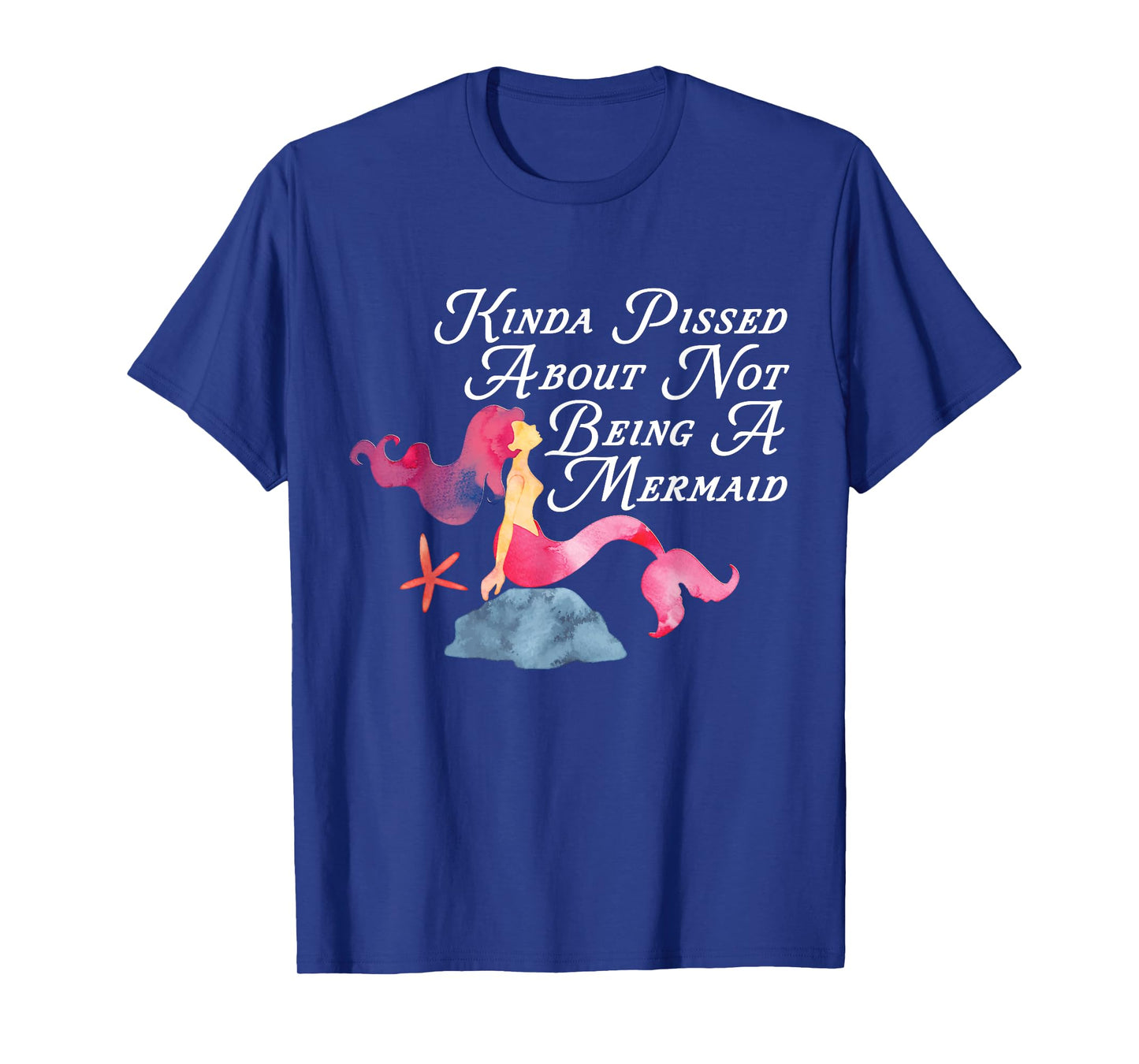 Kinda Pissed About Not Being A Mermaid Funny Magical T-Shirt T-Shirt