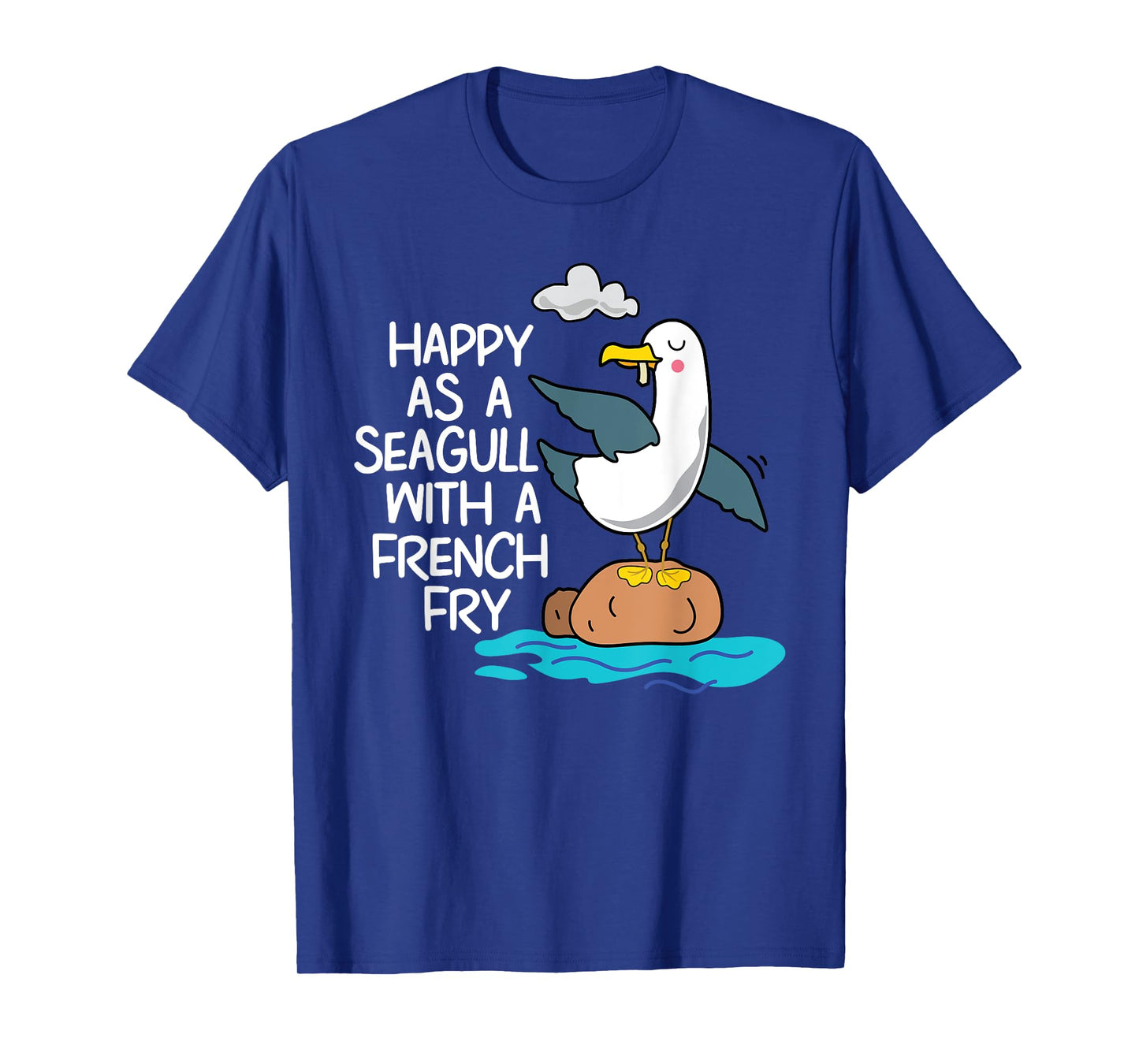 Happy As Seagull With French Fry Funny Bird Fries Lover Gift T-Shirt