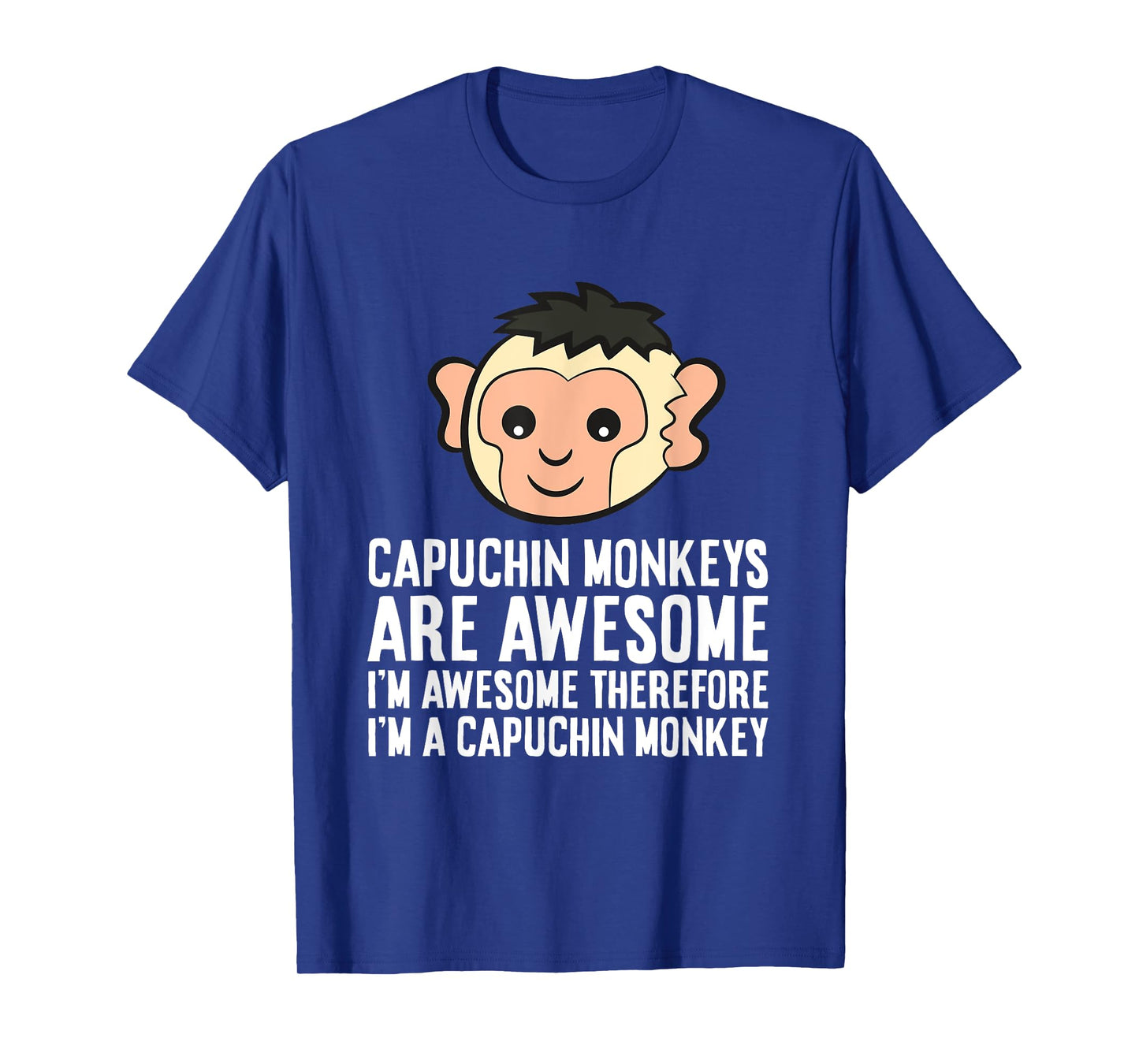 Capuchin Monkeys Are Awesome Therefore I'm A Capuchin Monkey T-Shirt