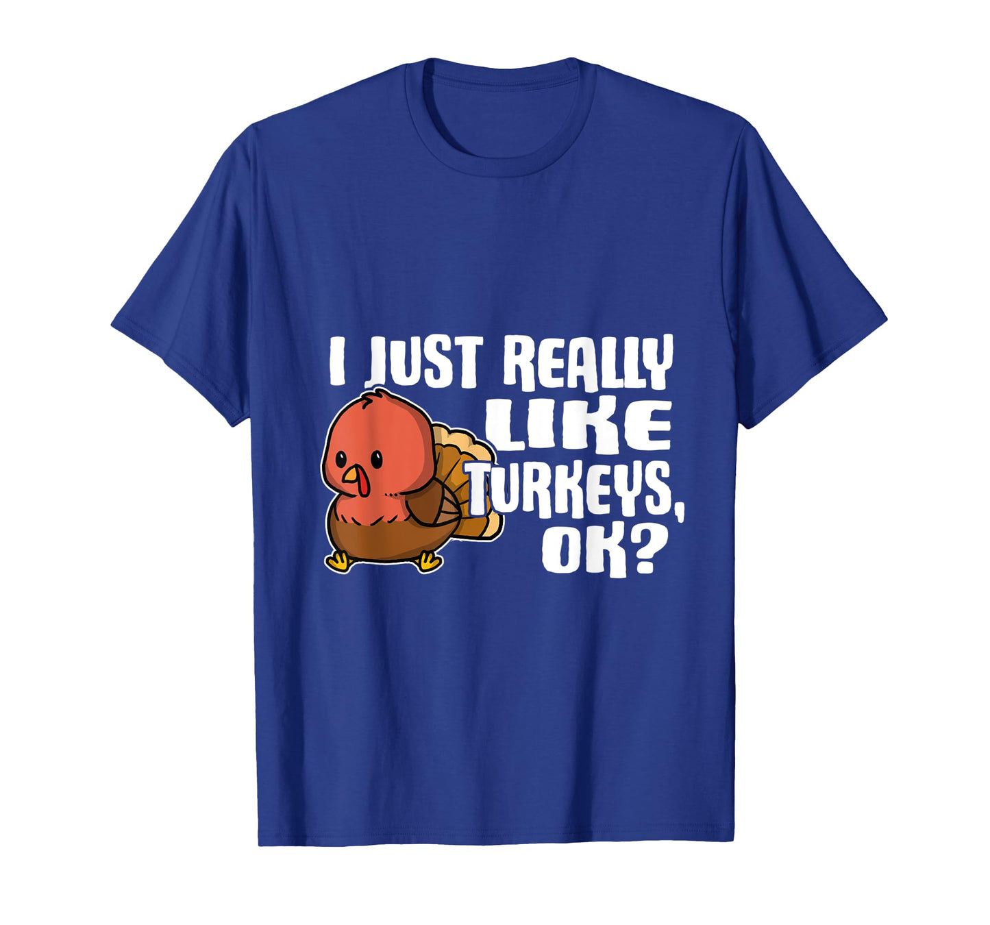 I Just Really Like Turkeys Ok Cute Turkey Costume T-Shirt