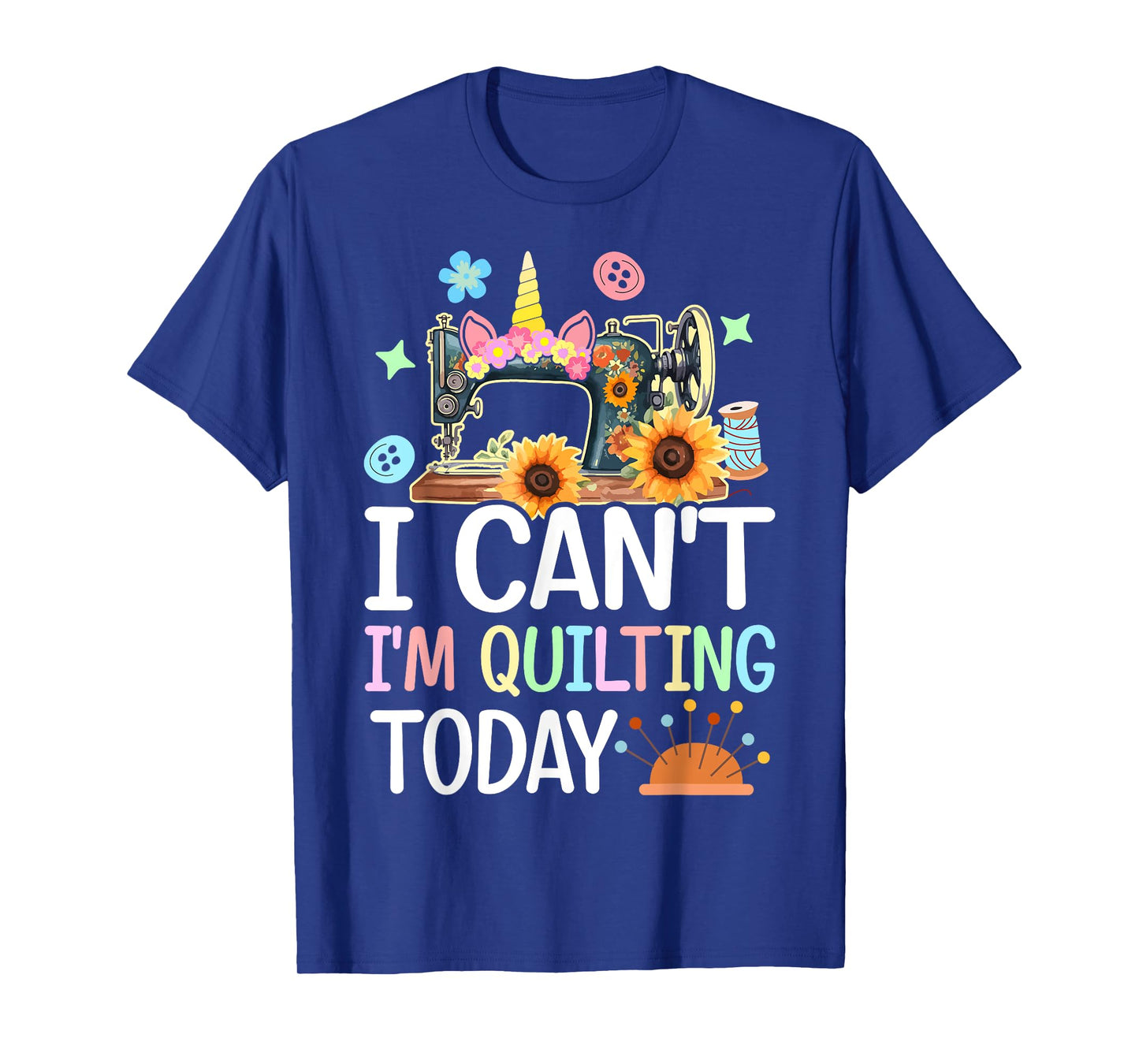 I Can't I'm Quilting Today Quilt Sewing Quilter Lovers Girl T-Shirt