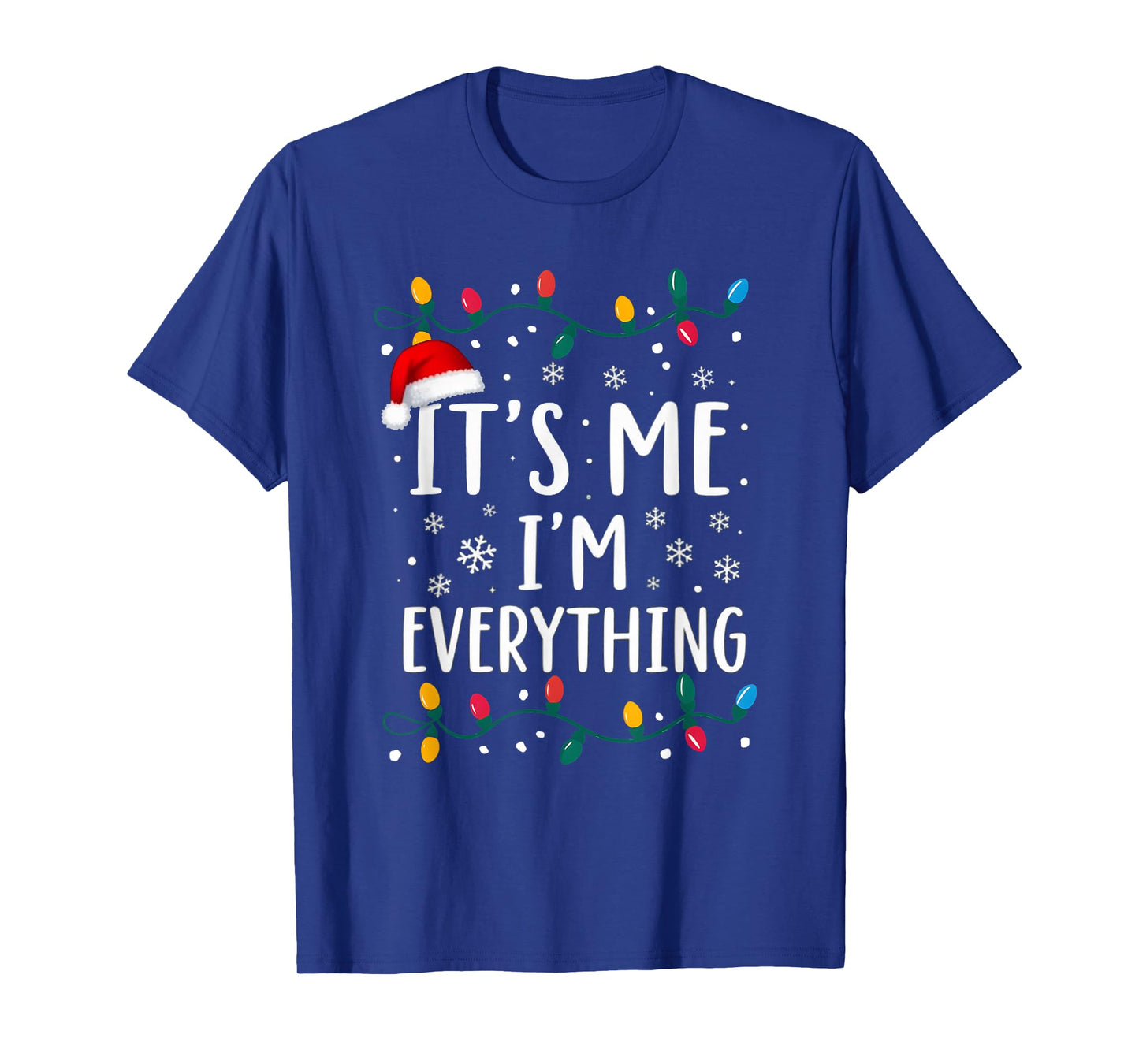I Have Everything I Want For Christmas Its Me I'm Everything T-Shirt